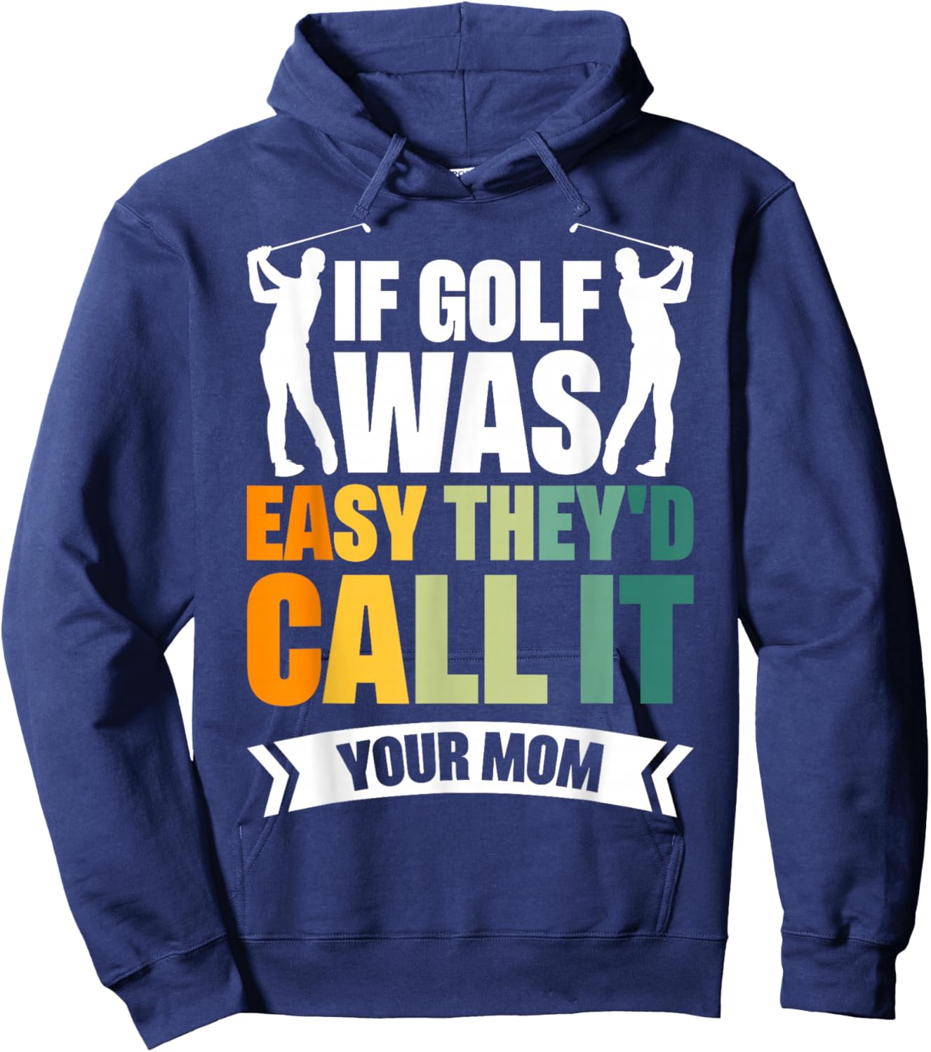If Golf Was Easy They'd Call It Your Mom Sport Mother Adult Hoodie - Hoodie | Navy