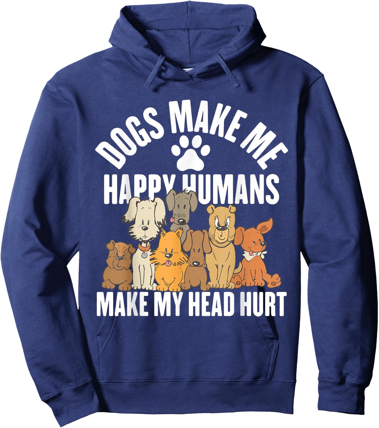 Dogs Make Me Happy Humans Make My Head Hurt Hoodie - Hoodie | Navy