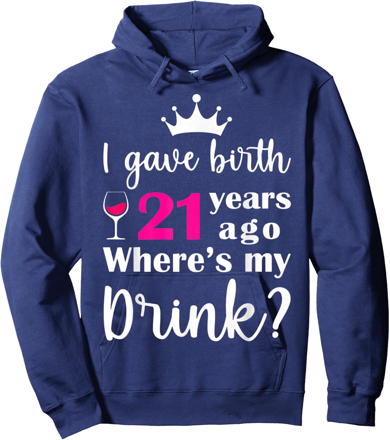 Birthday I Gave Birth 21 Years Ago Where's My Drink Lover Hoodie - Hoodie | Navy