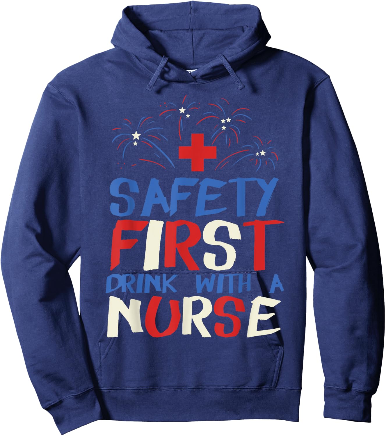 Safety First Drink With A Nurse Shirt 4th Of July USA Party Women Men Hoodie - Hoodie | Navy