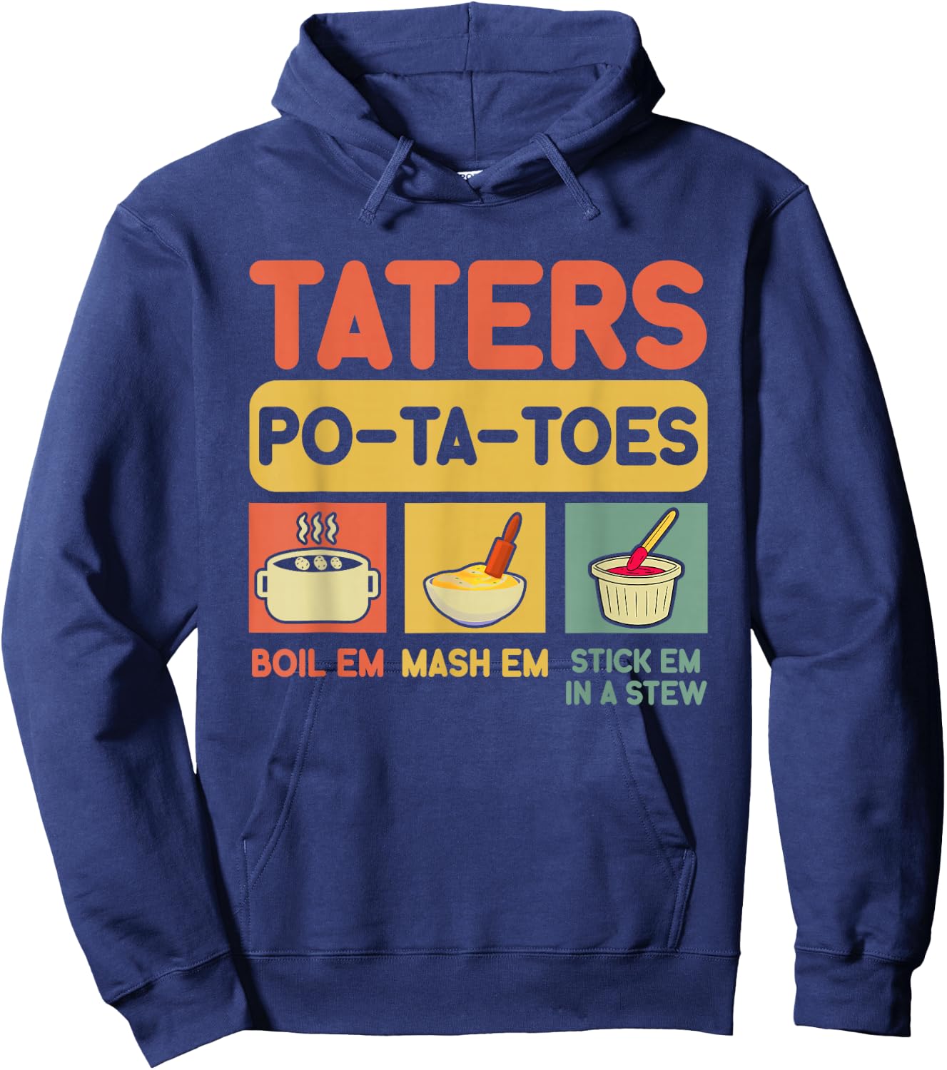 Taters Potatoes Boil Em Mash Em Stick Em In A Stew , Small, Black Hoodie - Hoodie | Navy