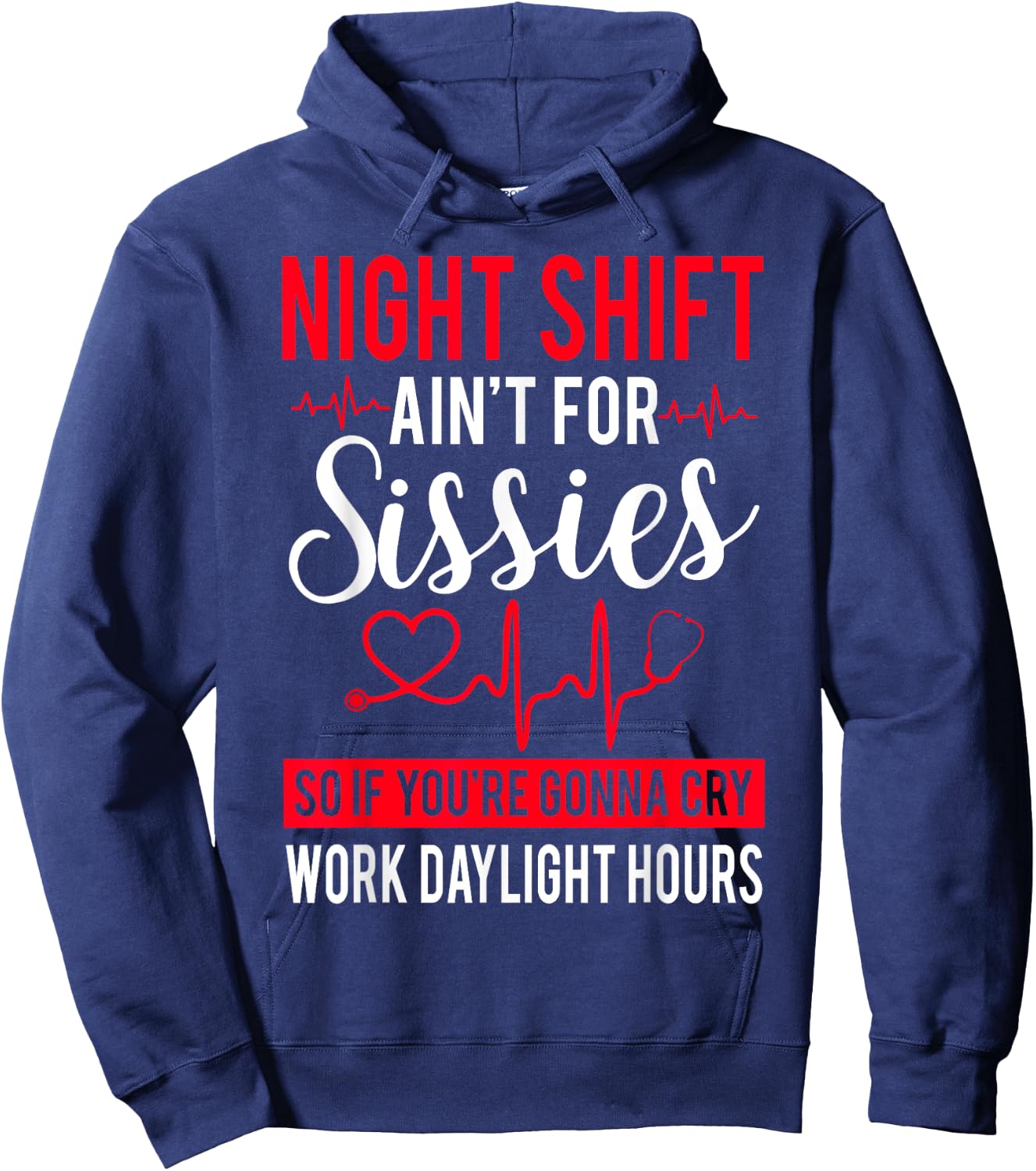 Night Shift Ain't For Sissies So If You're Gonna Cry Hoodie - Hoodie | Navy