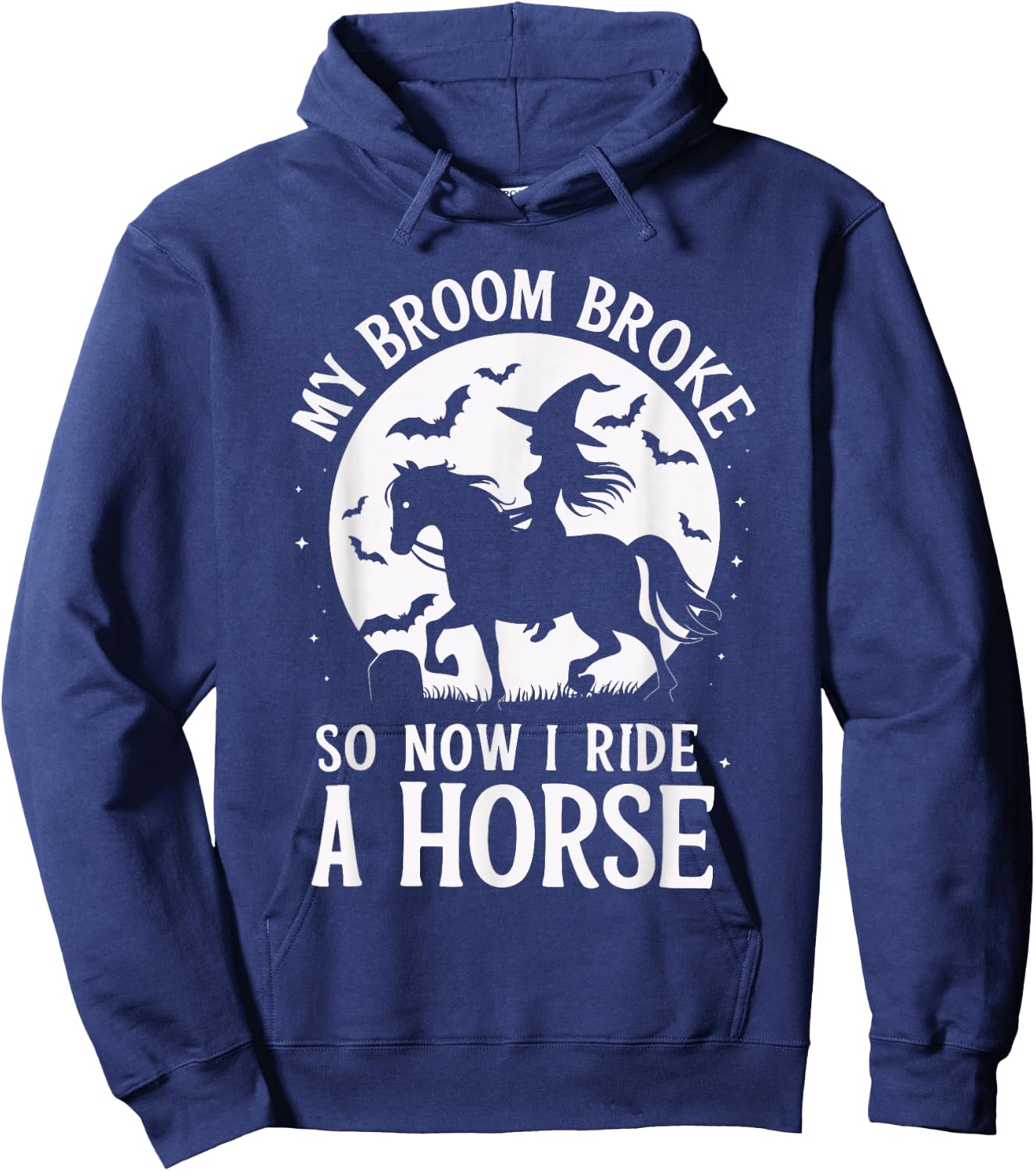 My Broom Broke So Now I Ride A Horse Hoodie - Hoodie | Navy