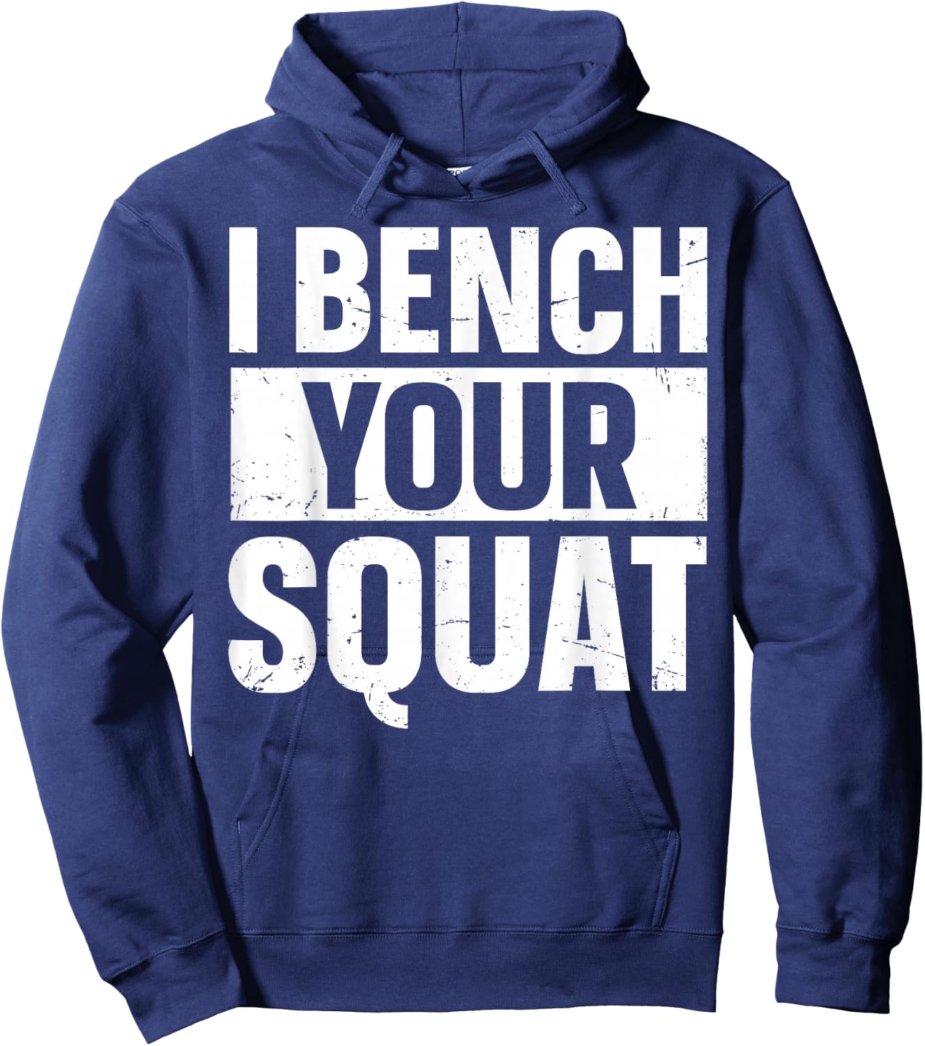 I Bench Your Squat Powerlifting Strength Training Exercise Hoodie - Hoodie | Navy
