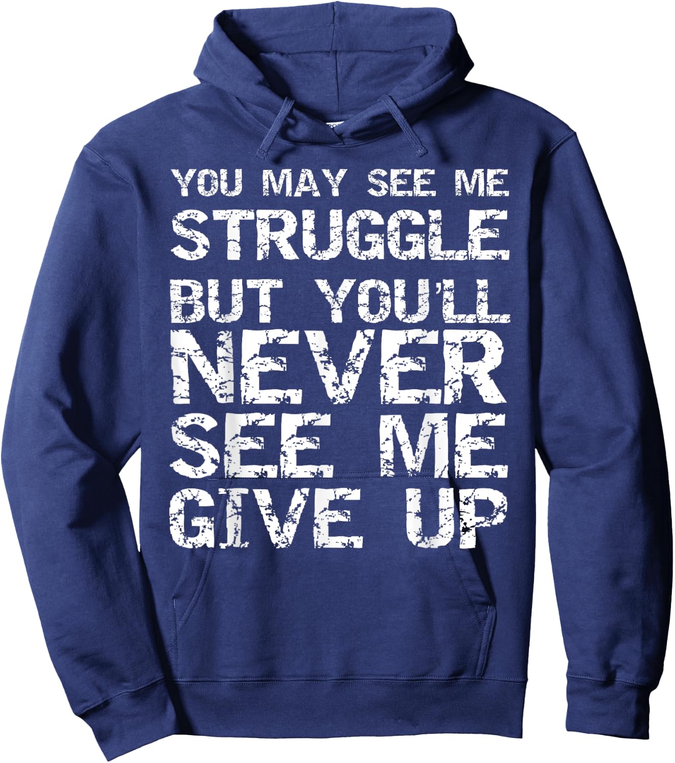 Gift You May See Me Struggle but You'll Never See Me Give Up Hoodie - Hoodie | Navy