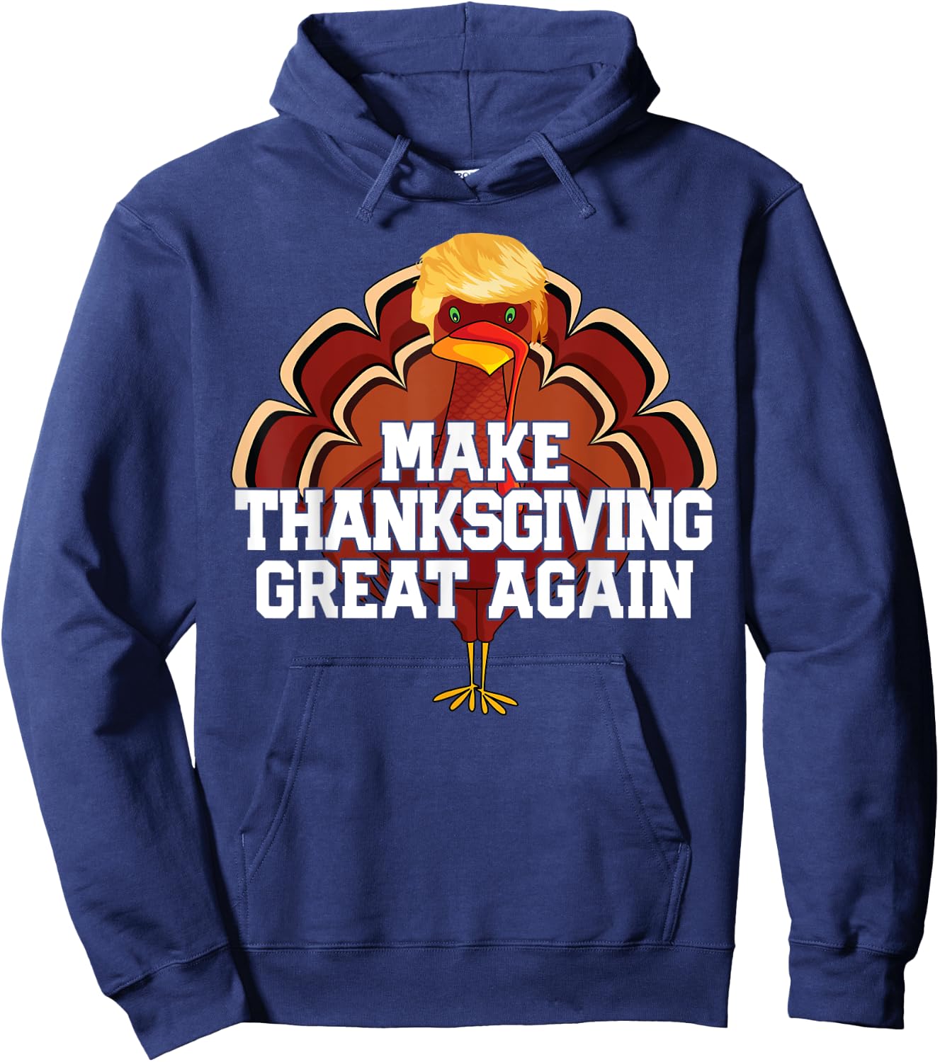 MAKE THANKSGIVING GREAT AGAIN Trump Turkey Funny Men Women Hoodie - Hoodie | Navy
