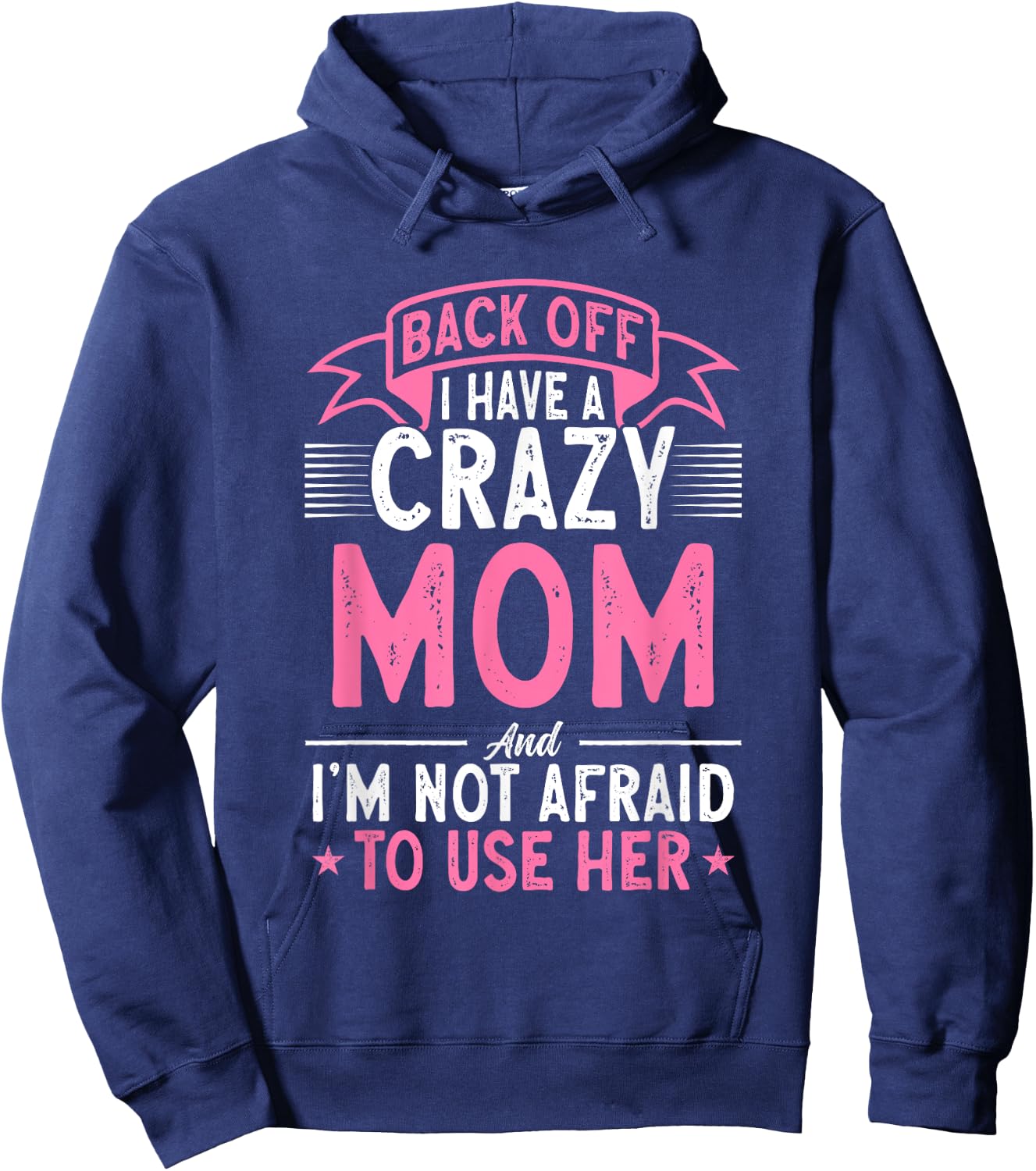 Back Off I Have A Crazy Mom And I'm Not Afraid To Use Her Hoodie - Hoodie | Navy