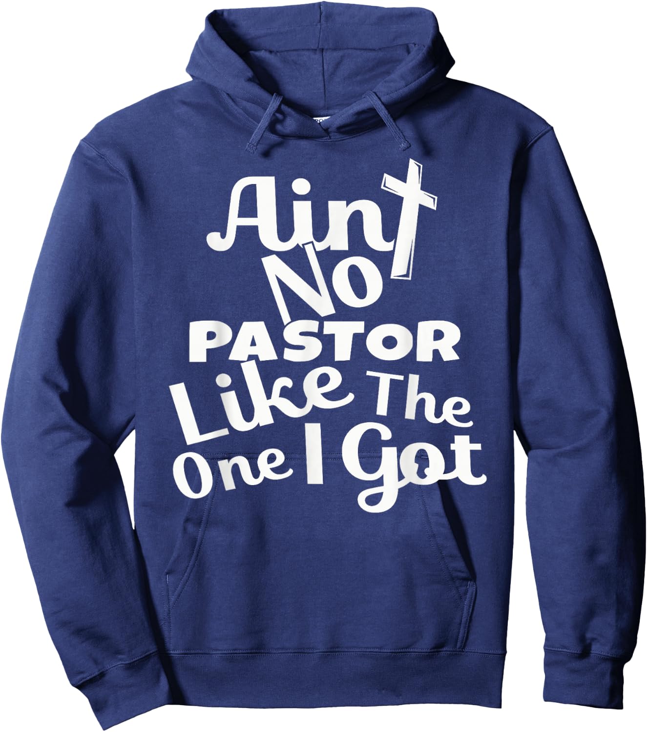 Christian Catholic church Ain't No Pastor Like The-One I Got Hoodie - Hoodie | Navy