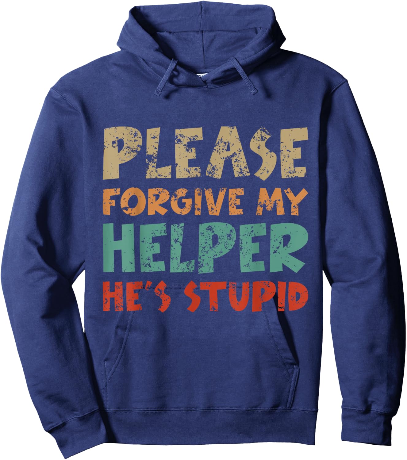 Please Forgive My Helper He's Stupid funny saying Hoodie - Hoodie | Navy
