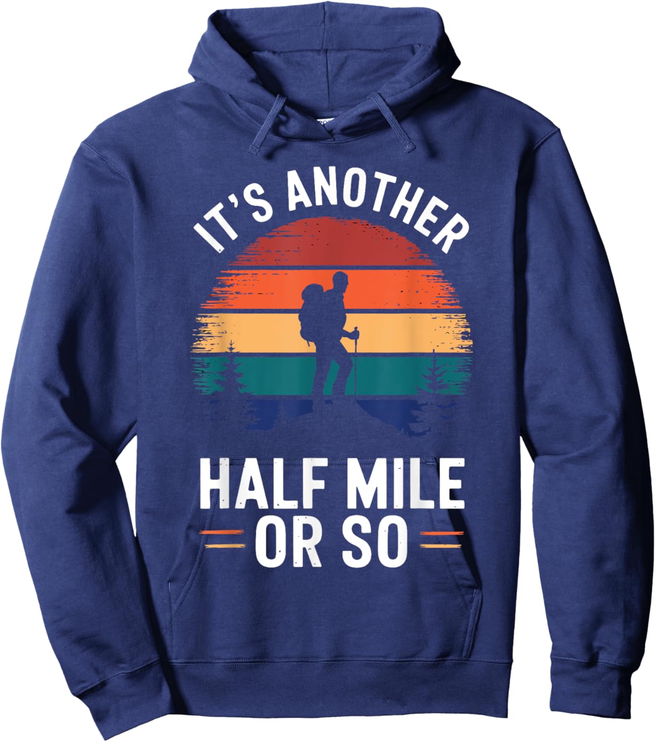 It's Another Half Mile Or So Vintage Funny Saying Hiking Hoodie - Hoodie | Navy