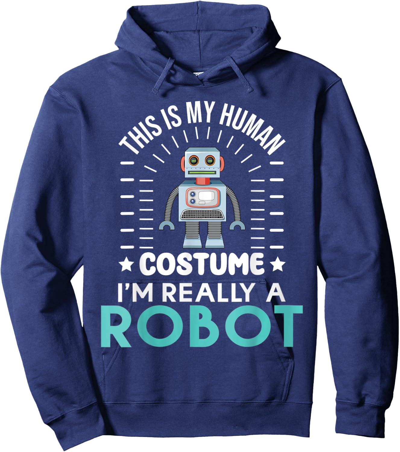 funny Robotics This is my Humans Costume im really a Robot Hoodie - Hoodie | Navy