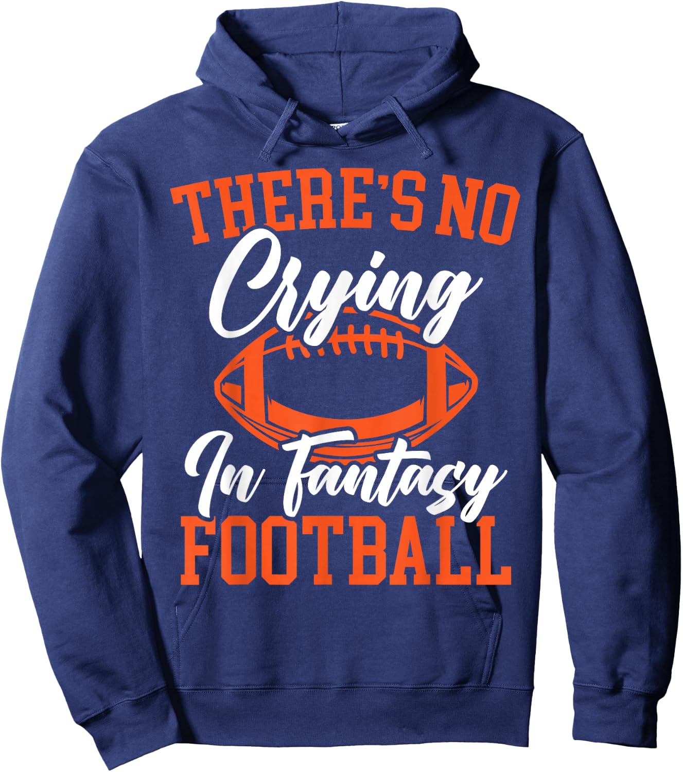 There's No Crying In Fantasy Football Sport Lover Hoodie - Hoodie | Navy