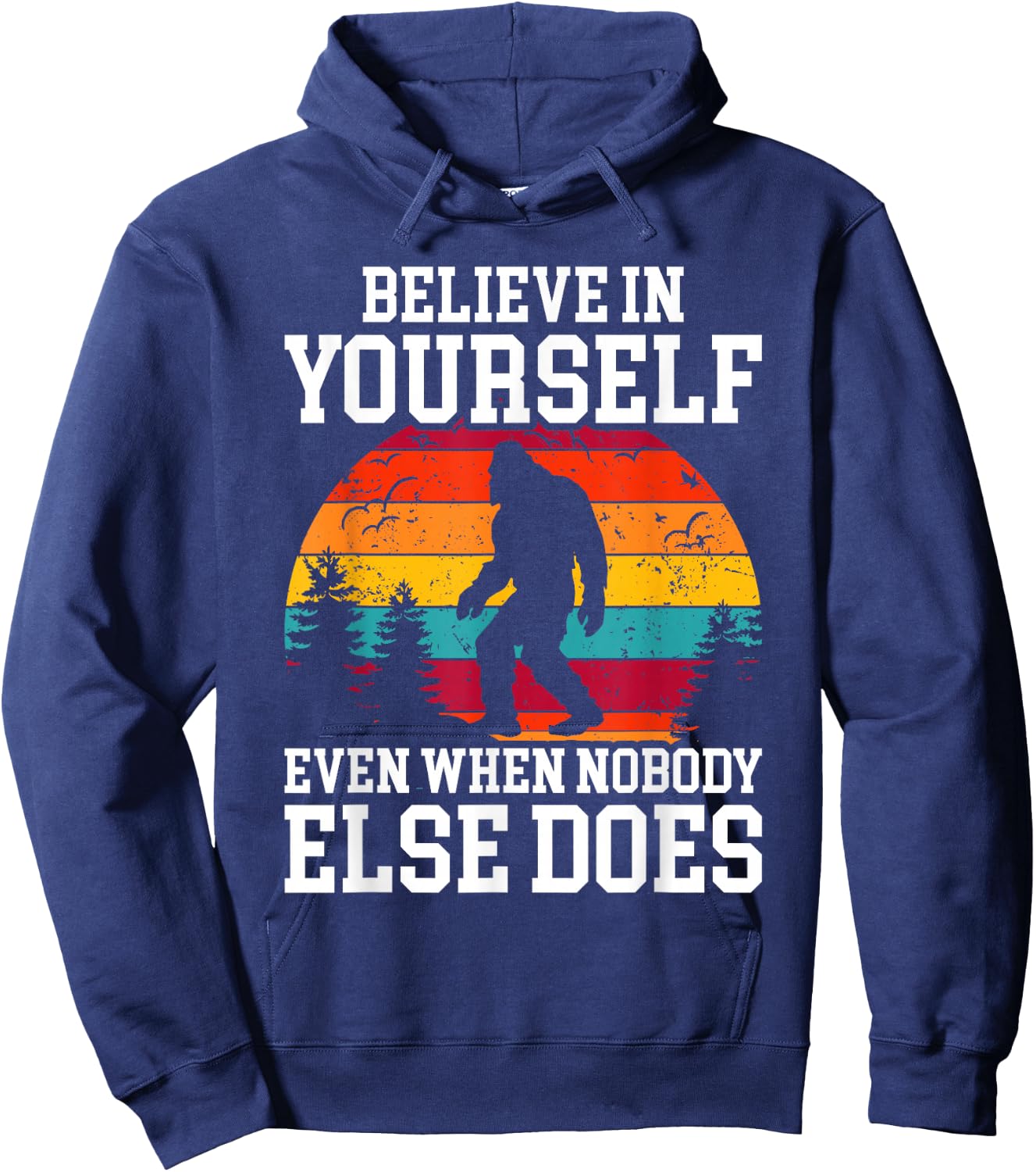 Bigfoot Believe In Yourself Even When No One Else Does Funny Hoodie - Hoodie | Navy
