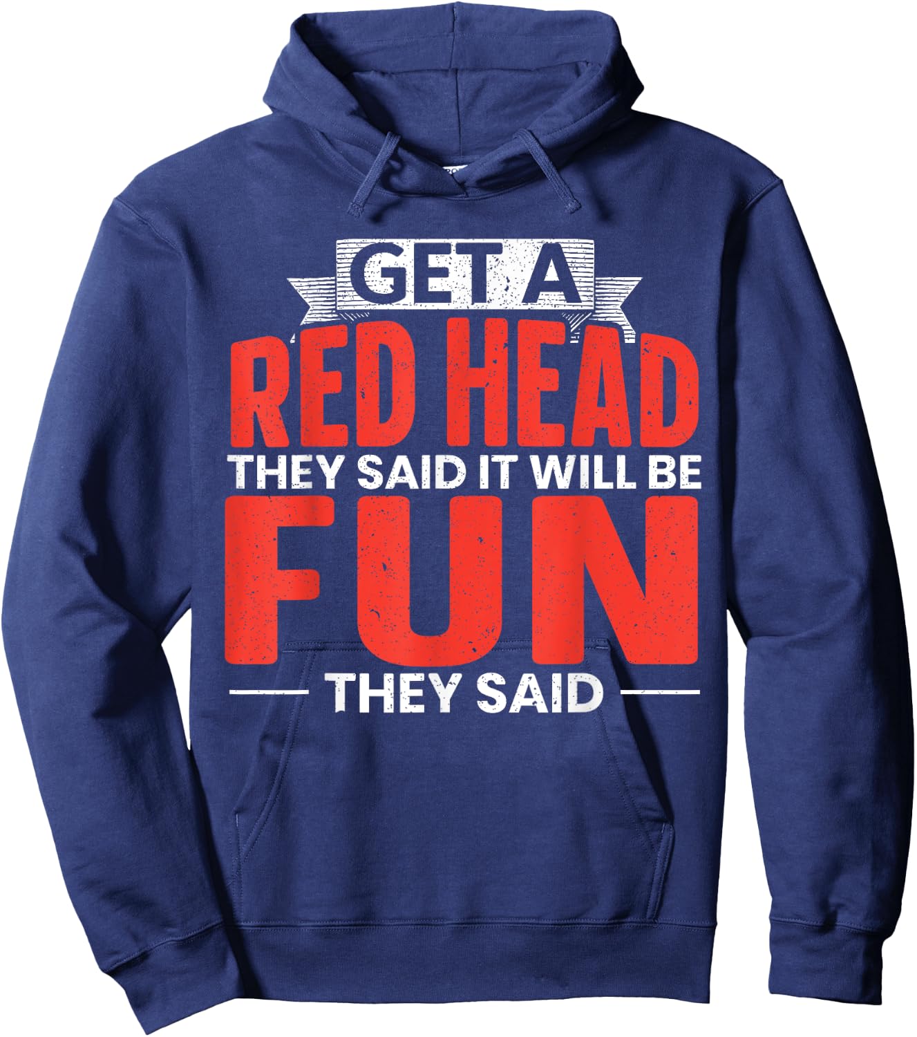 Get A Red Head They Said It Will Be Fun They Said Redhead Hoodie - Hoodie | Navy