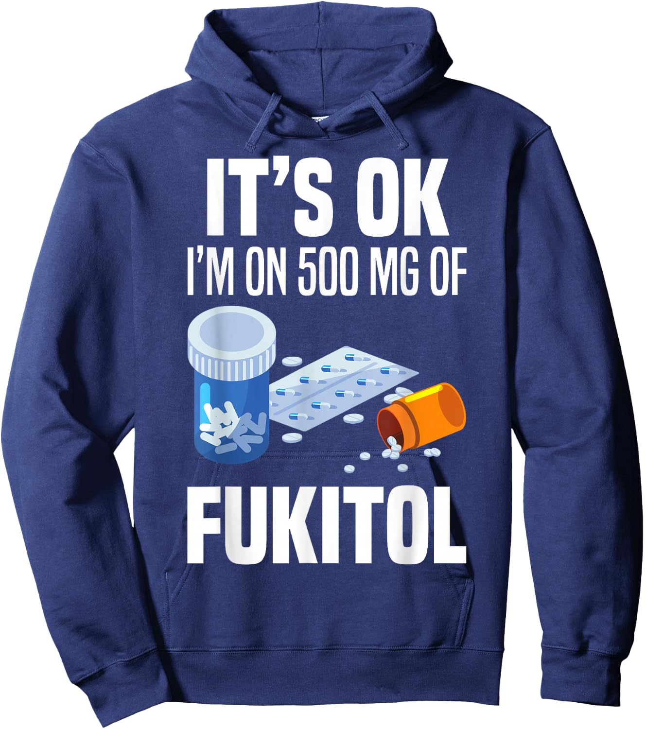 It's Ok I'm On 500 Mg Of Fukitol Funny Saying I Don't Care Hoodie - Hoodie | Navy