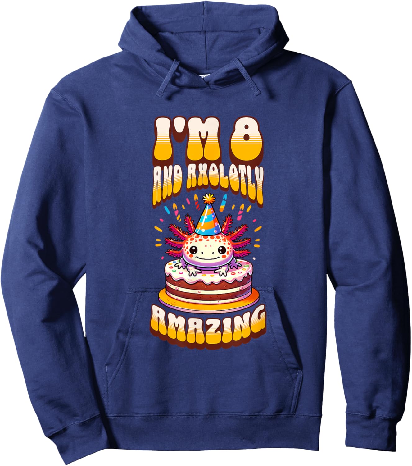 I'm 8 And Axolotly Amazing Funny Axolotl 8th Birthday Kids Hoodie - Hoodie | Navy