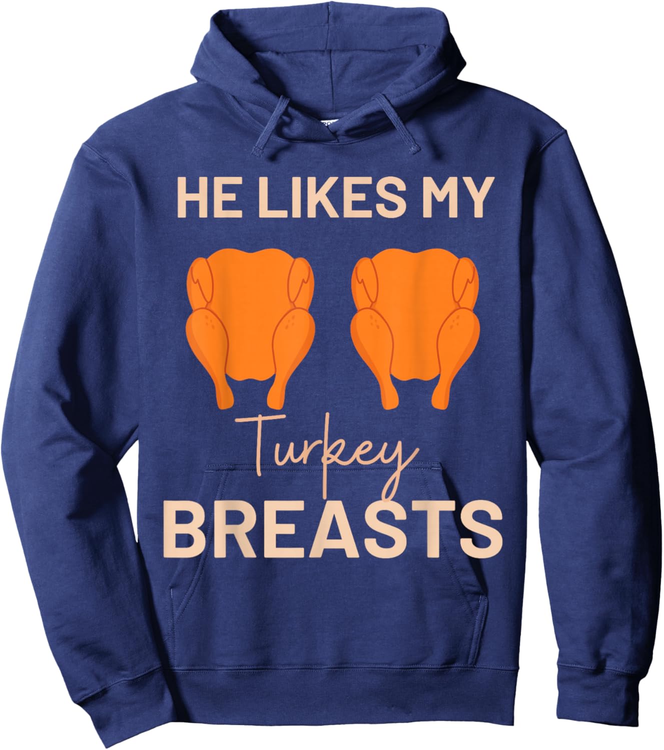 He Likes My Turkey Breasts Thanksgiving Turkey Adult Humor Hoodie - Hoodie | Navy