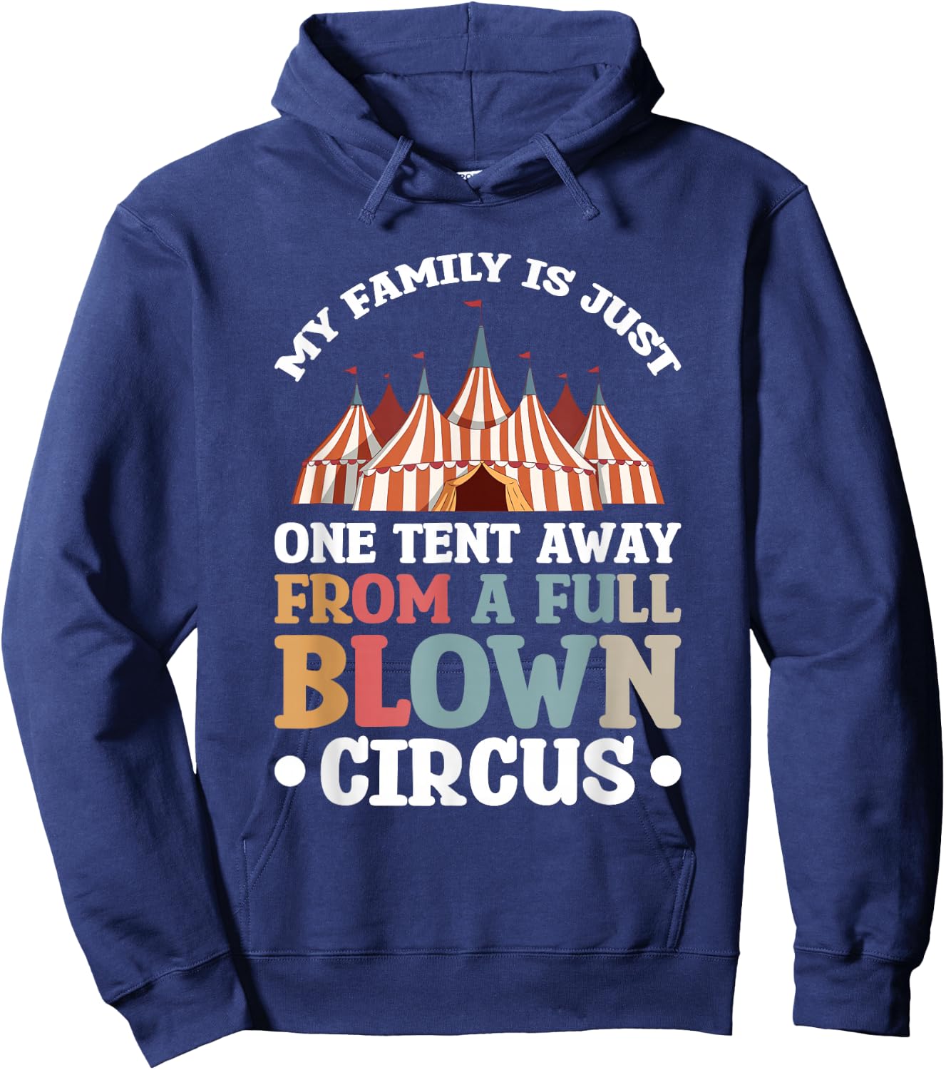 My Family Is Just One Tent Away From A Full Blown Circus Hoodie - Hoodie | Navy