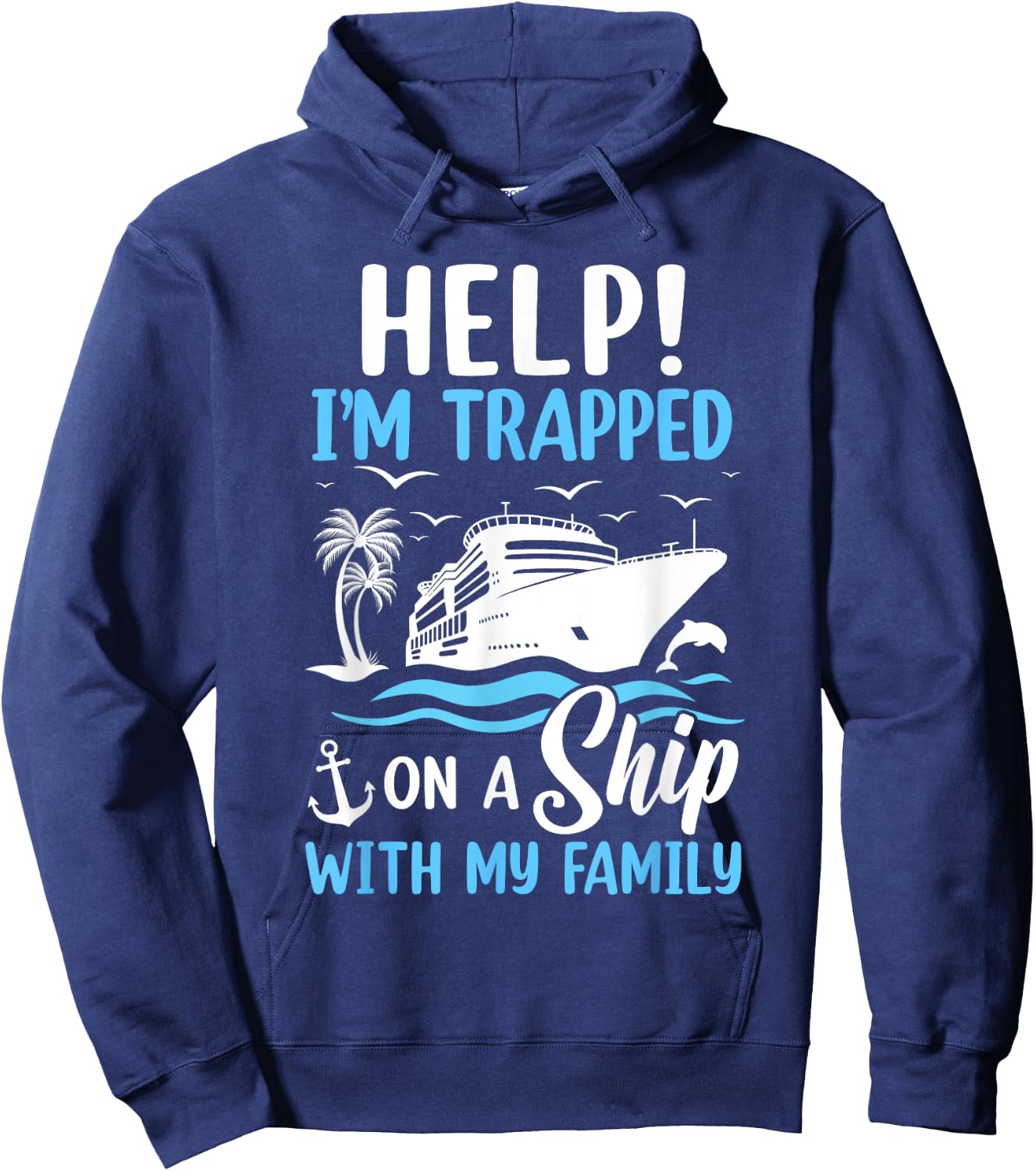 Help I'm Trapped On A Ship With My Family Vacation Cruise Hoodie - Hoodie | Navy