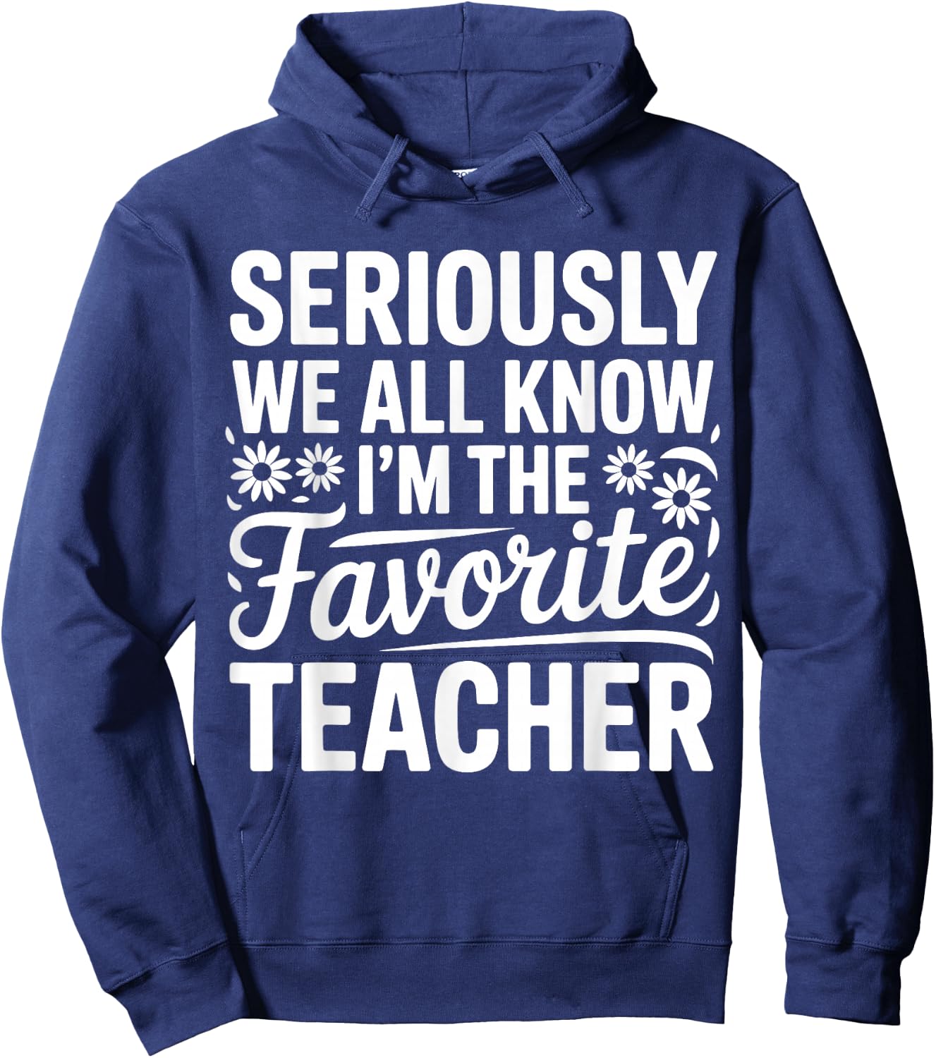 Seriously We All Know I'm The Favorite Teacher Funny Teach Hoodie - Hoodie | Navy