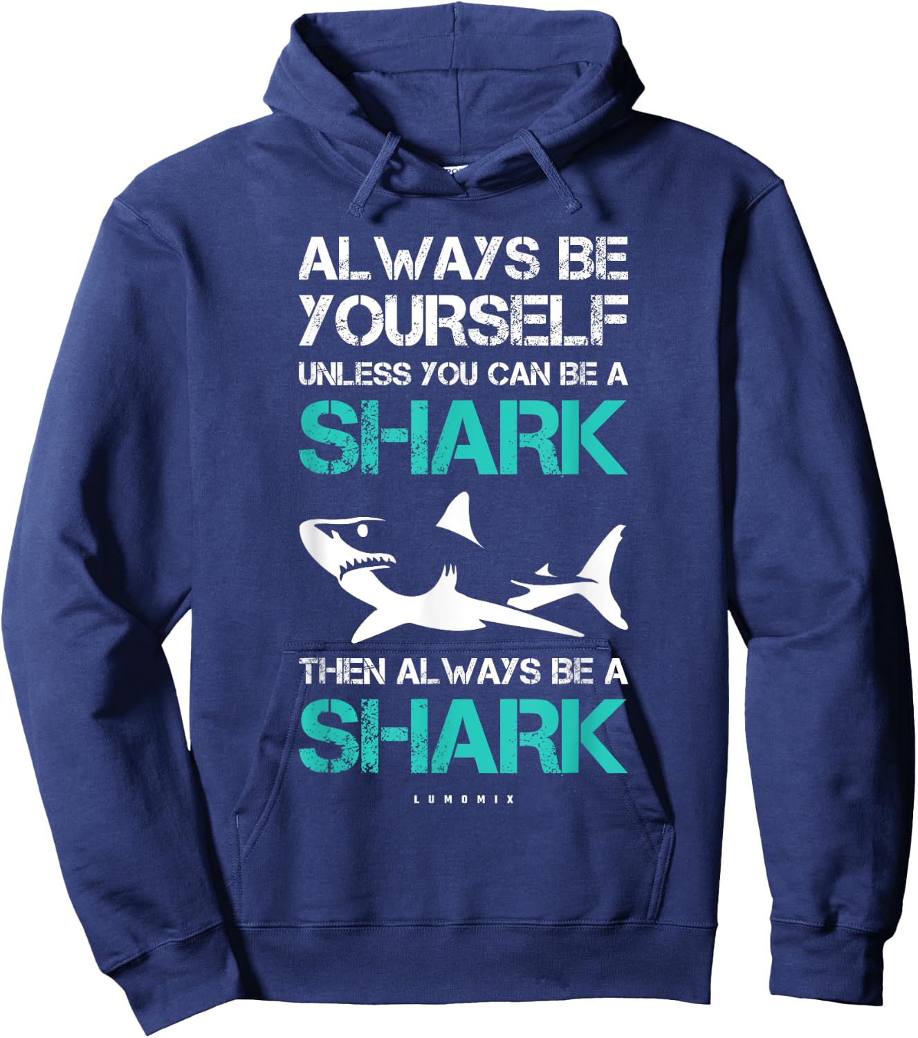 Funny Always Be Yourself Unless You Can Be A Shark Hoodie - Hoodie | Navy