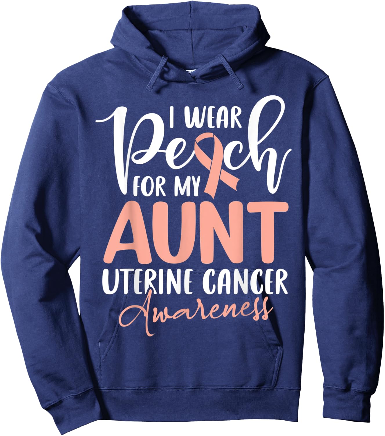 I Wear Peach For My Aunt Uterine Cancer Awareness Hoodie - Hoodie | Navy