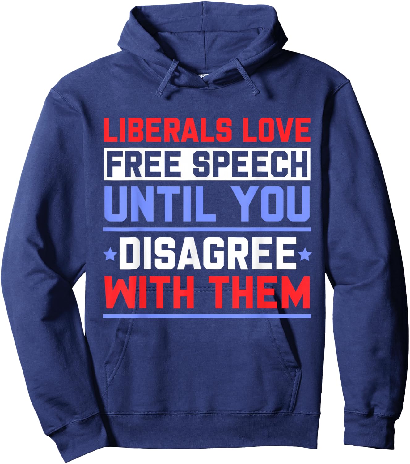 Liberals Love Free Speech Until You Disagree with Them Hoodie - Hoodie | Navy