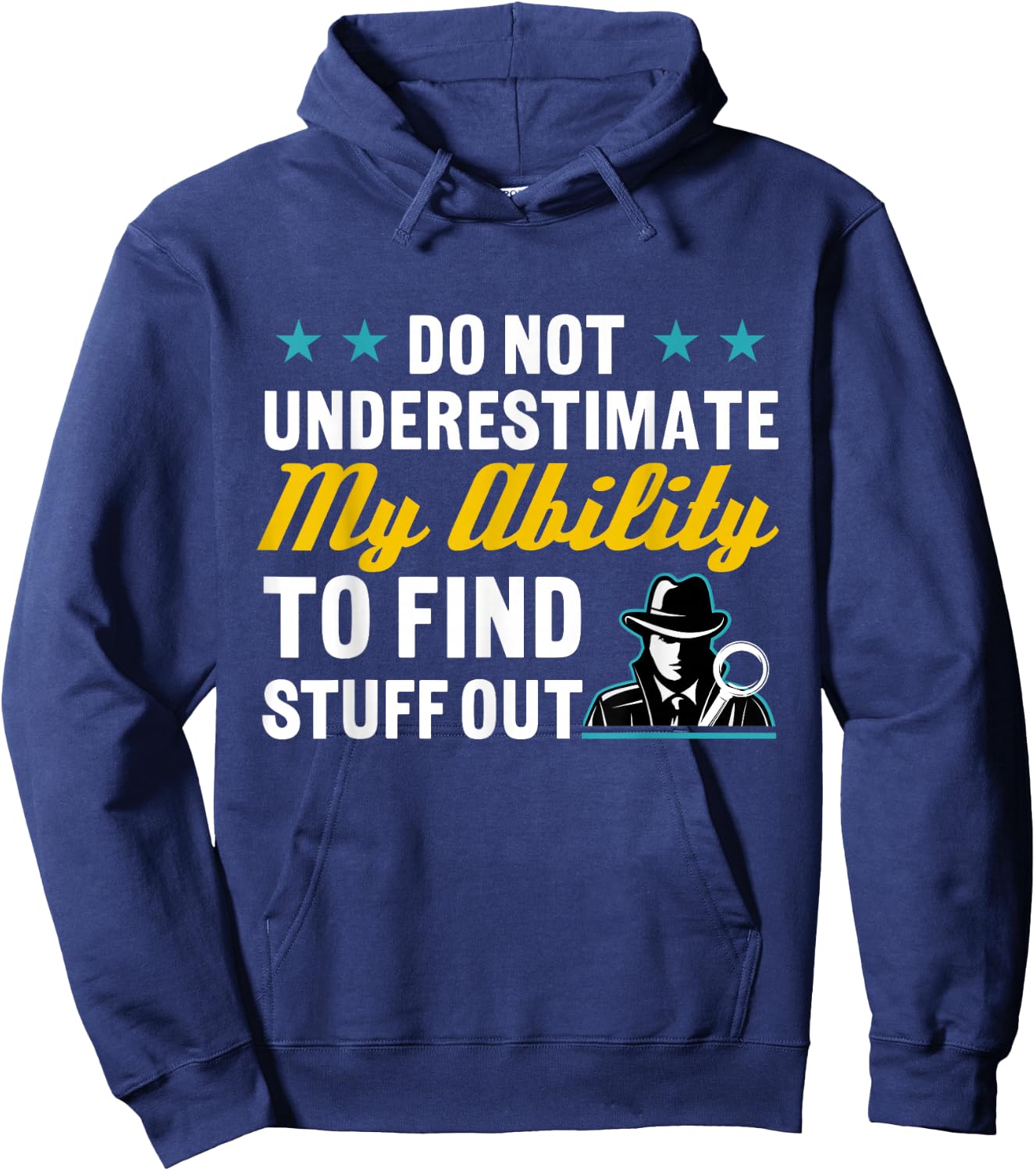 Do Not Underestimate My Ability To Find Stuff Out Hoodie - Hoodie | Navy