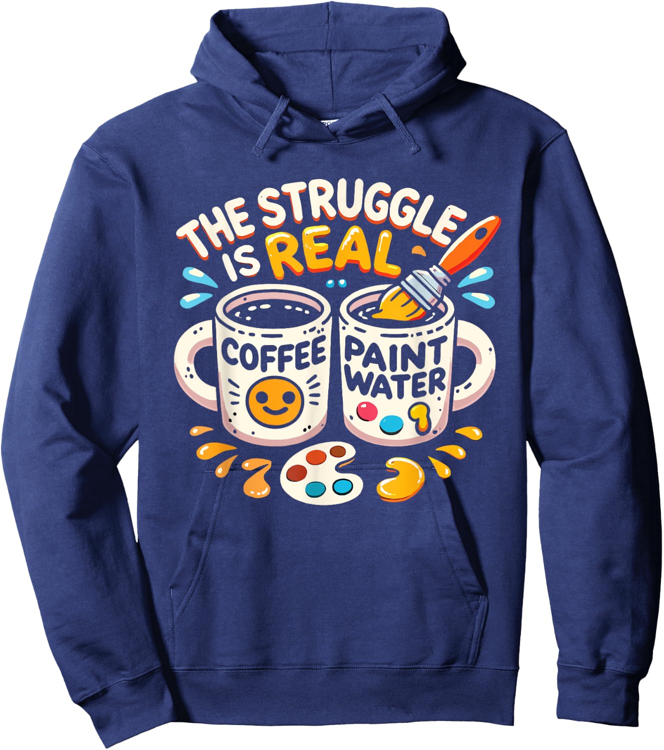 The Struggle Is Real Coffee Paint Water Artist Painter Hoodie - Hoodie | Navy