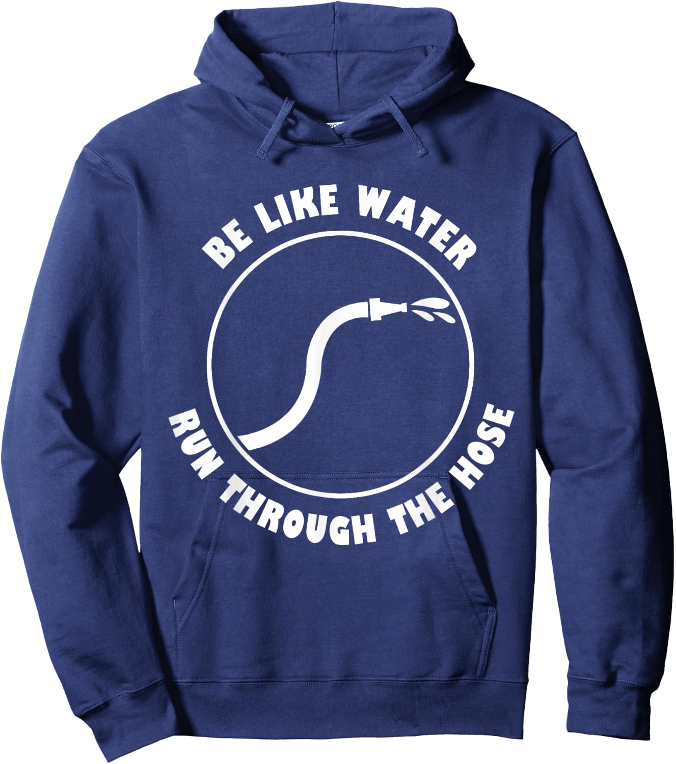 Be Like Water Run Through The Hose Hoodie - Hoodie | Navy