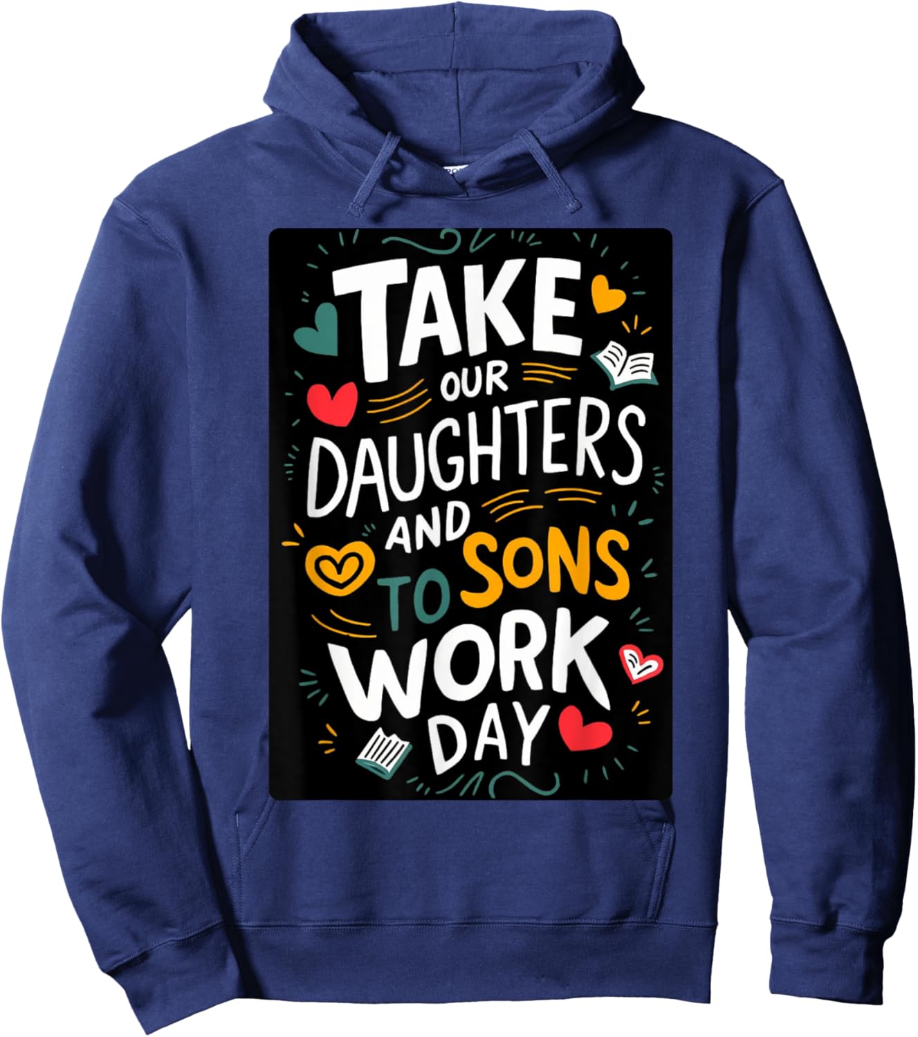 Everyday is Take our Daughters and Sons to Work Day Hoodie - Hoodie | Navy