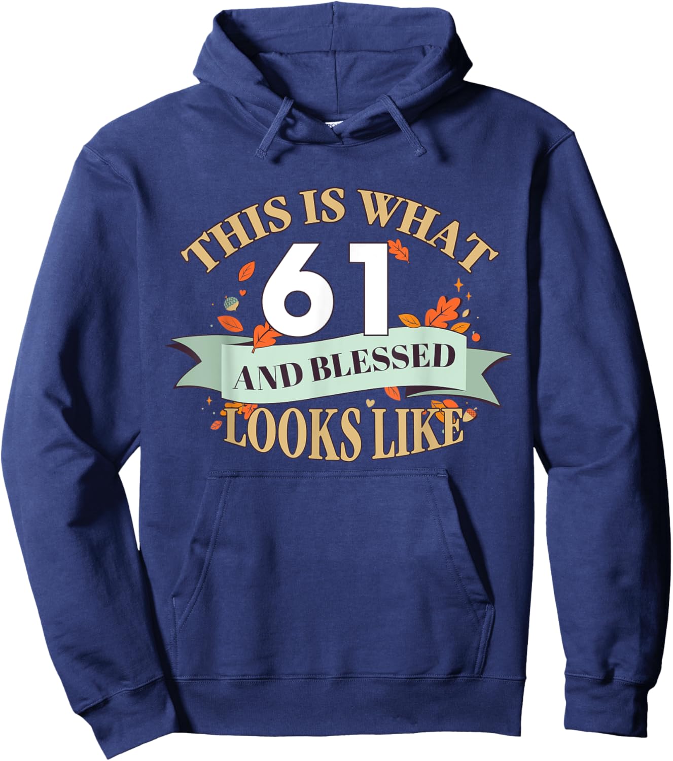 This Is What 61 And Blessed Looks Like 61st Birthday Hoodie - Hoodie | Navy