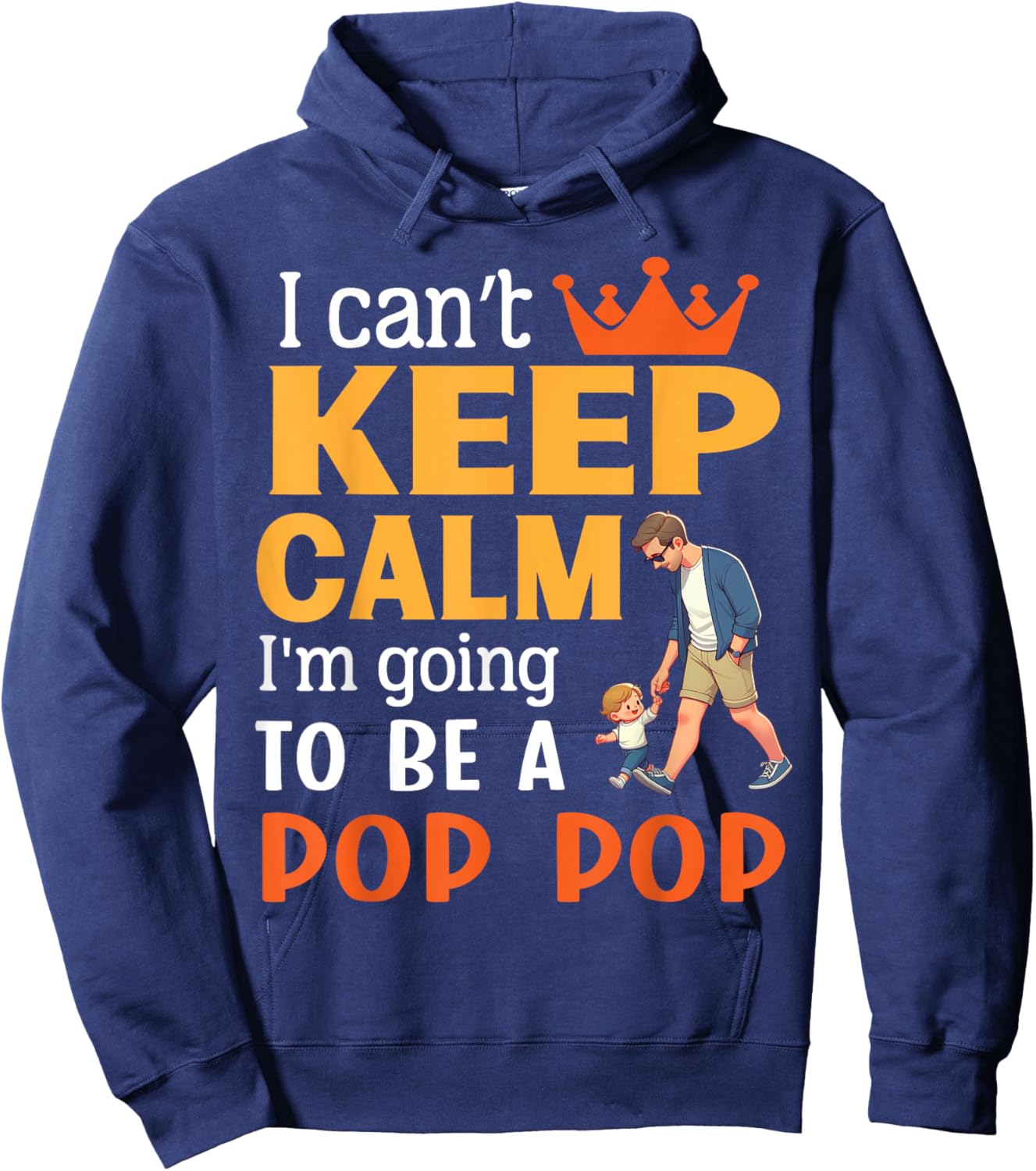 I Can't Keep Calm I'm Going To Be A Pop Pop Happy Me Mother Hoodie - Hoodie | Navy