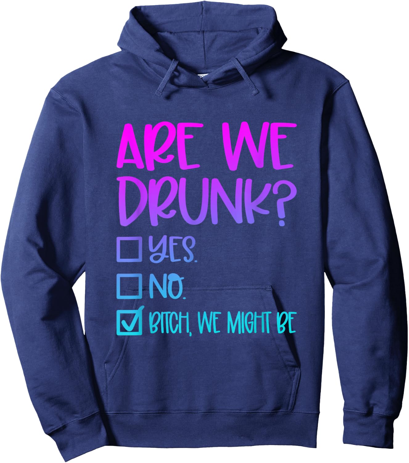 Are We Drunk Bitch We Might Be Alcoholic Bestie Drinking Hoodie - Hoodie | Navy