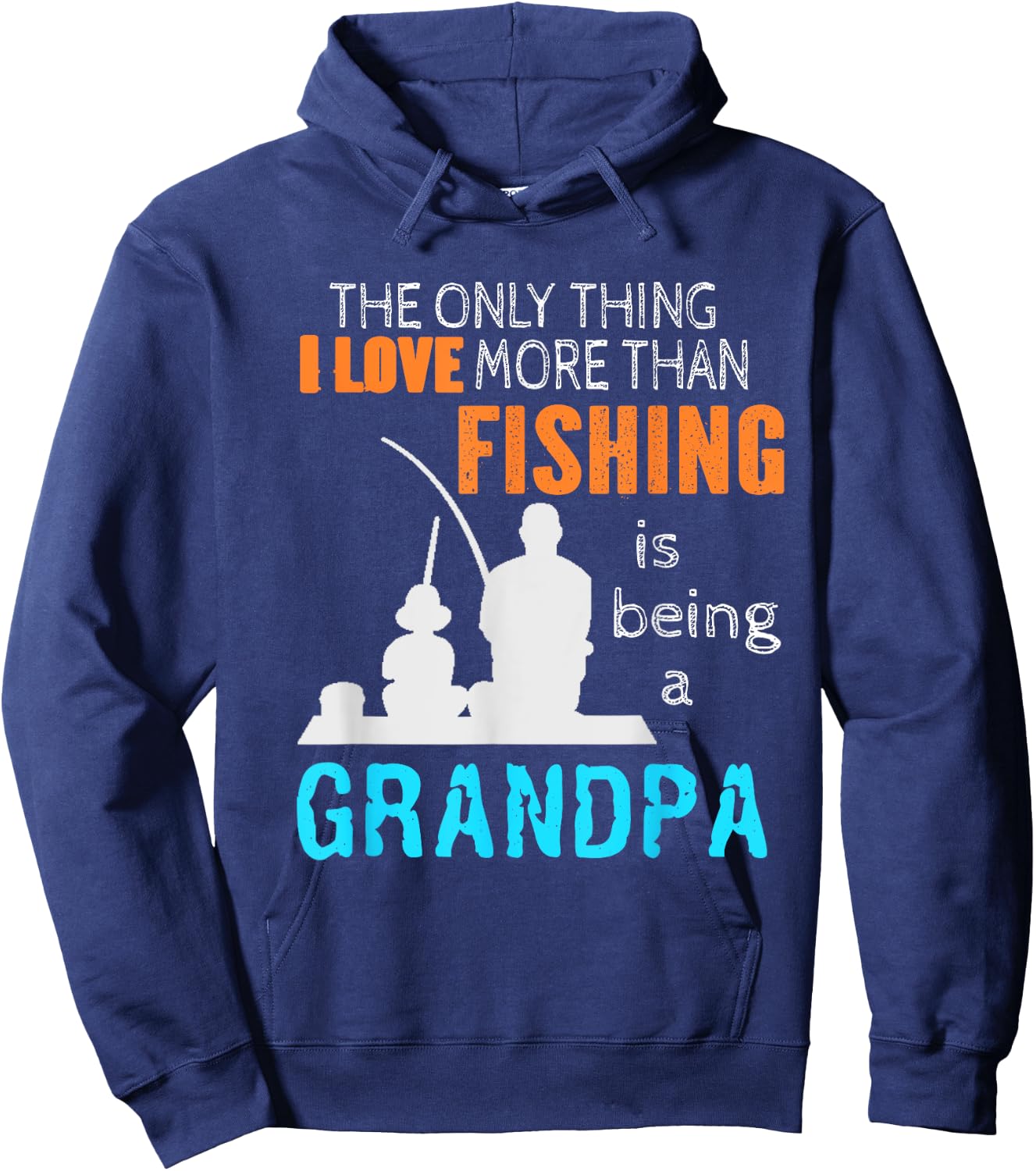 The Only Thing I Love More Than Fishing Is Being A Grandpa Hoodie - Hoodie | Navy