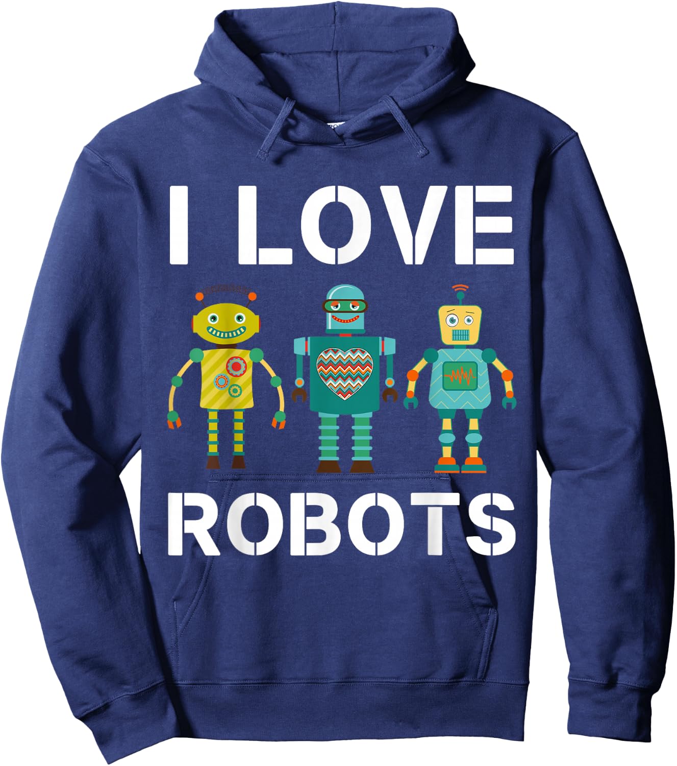 I love Robots Robotics Lover Men Women Kids Girls Boys Robot Hoodie - Hoodie | Navy