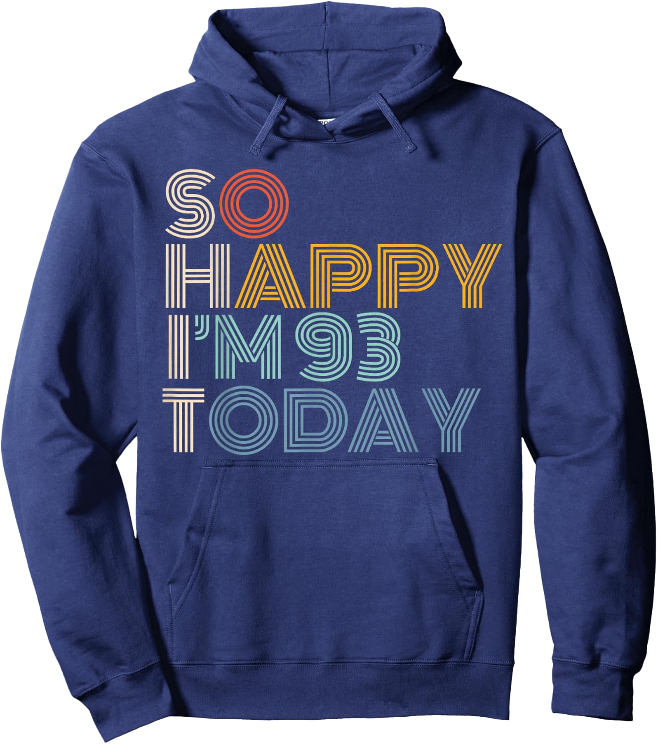 So Happy I'm 93 Today Retro Funny 93rd Birthday Sarcastic Hoodie - Hoodie | Navy