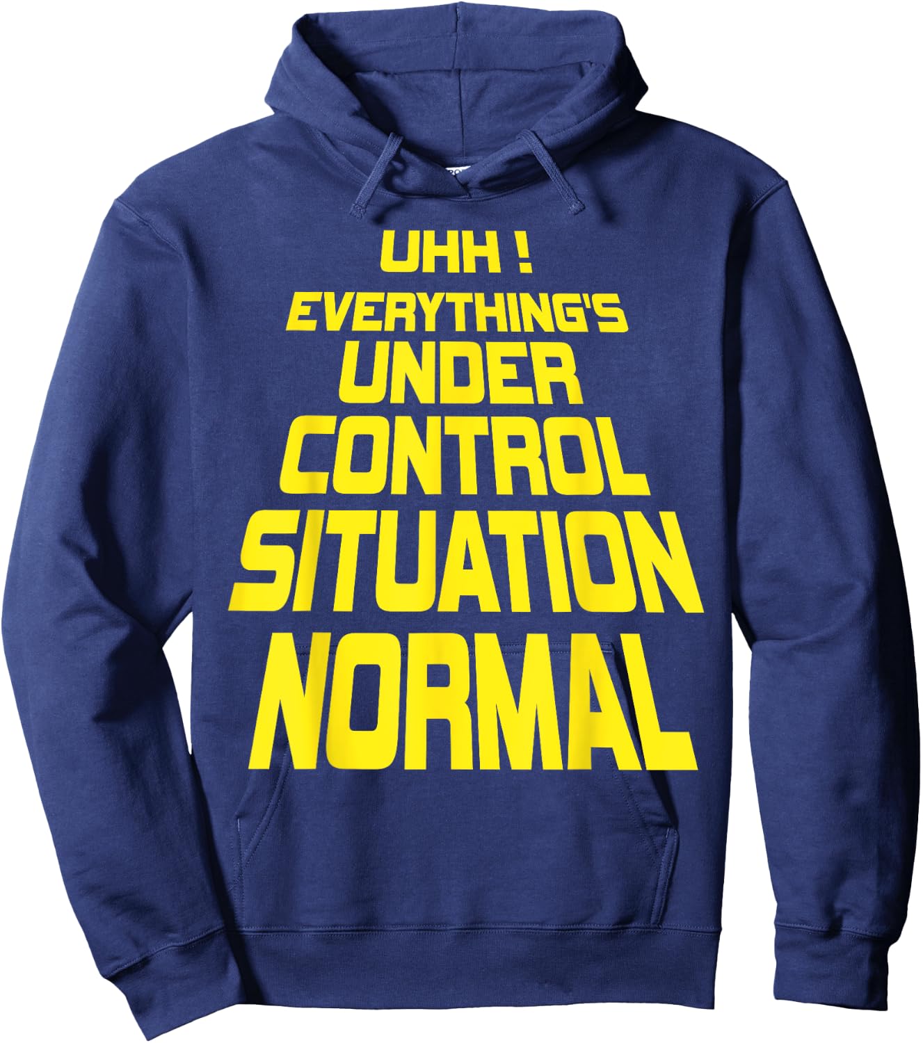 Uhh Everything's Under Control Situation Normal Funny memes Hoodie - Hoodie | Navy