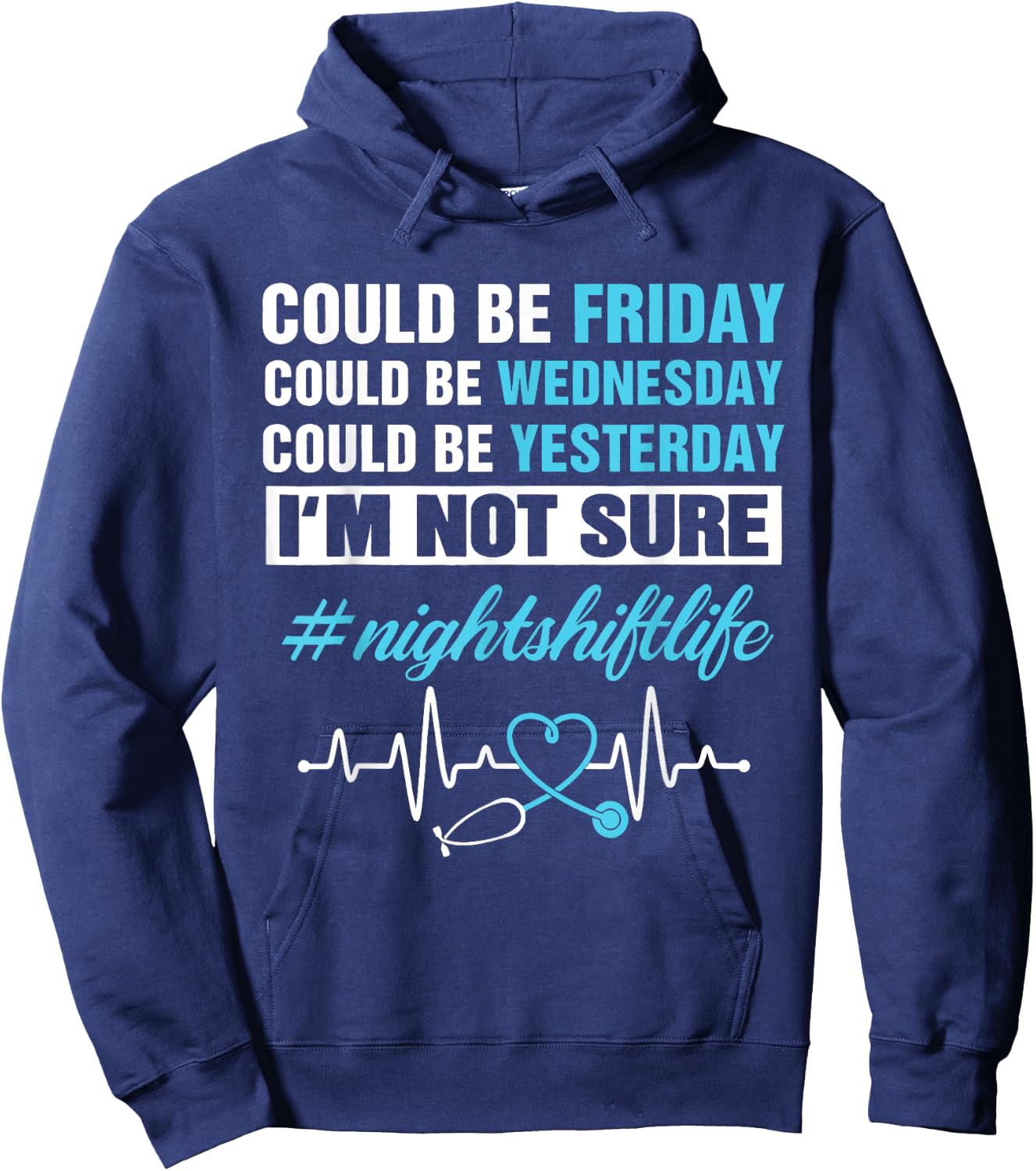 Could Be Friday Wednesday Yesterday Night Shift Life Nurse Hoodie - Hoodie | Navy