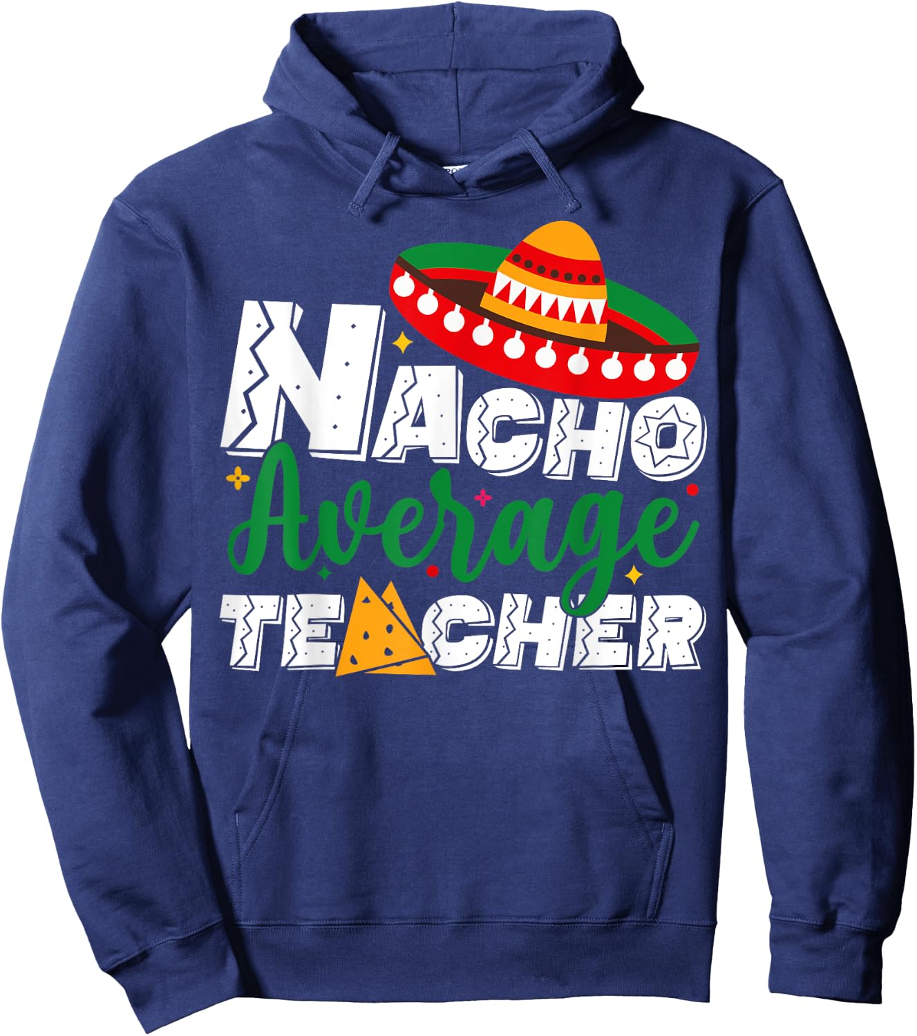 Nacho Average Teacher Cinco De Mayo Fiesta Mexican Teaching Hoodie - Hoodie | Navy