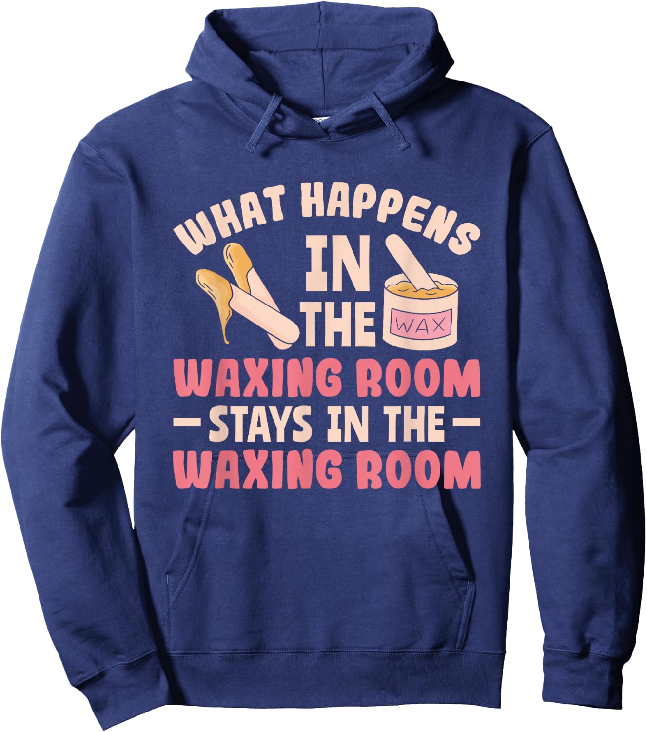 What Happens In The Waxing Room Funny Wax Esthetician Waxing Hoodie - Hoodie | Navy