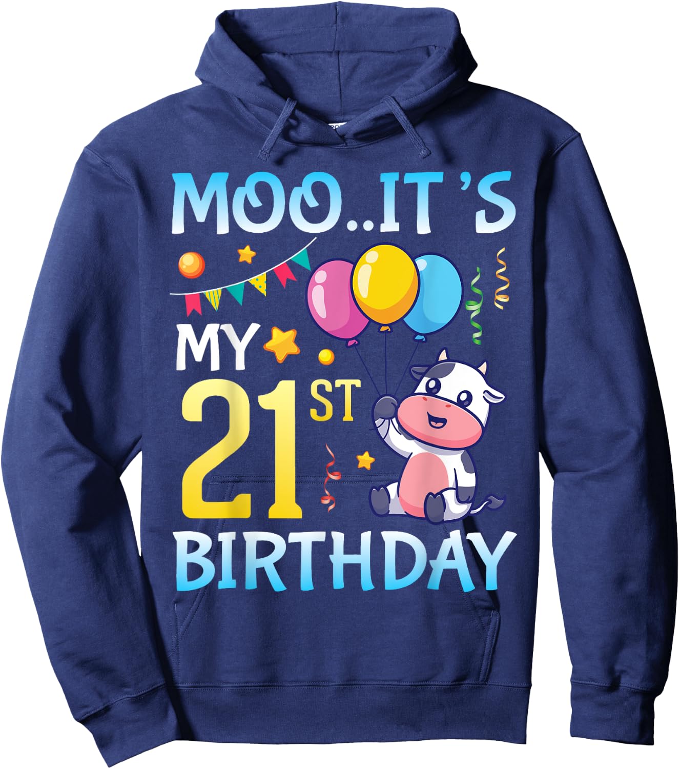 Cow with Balloons MOO It's My 21st Birthday Happy 21 Years Hoodie - Hoodie | Navy