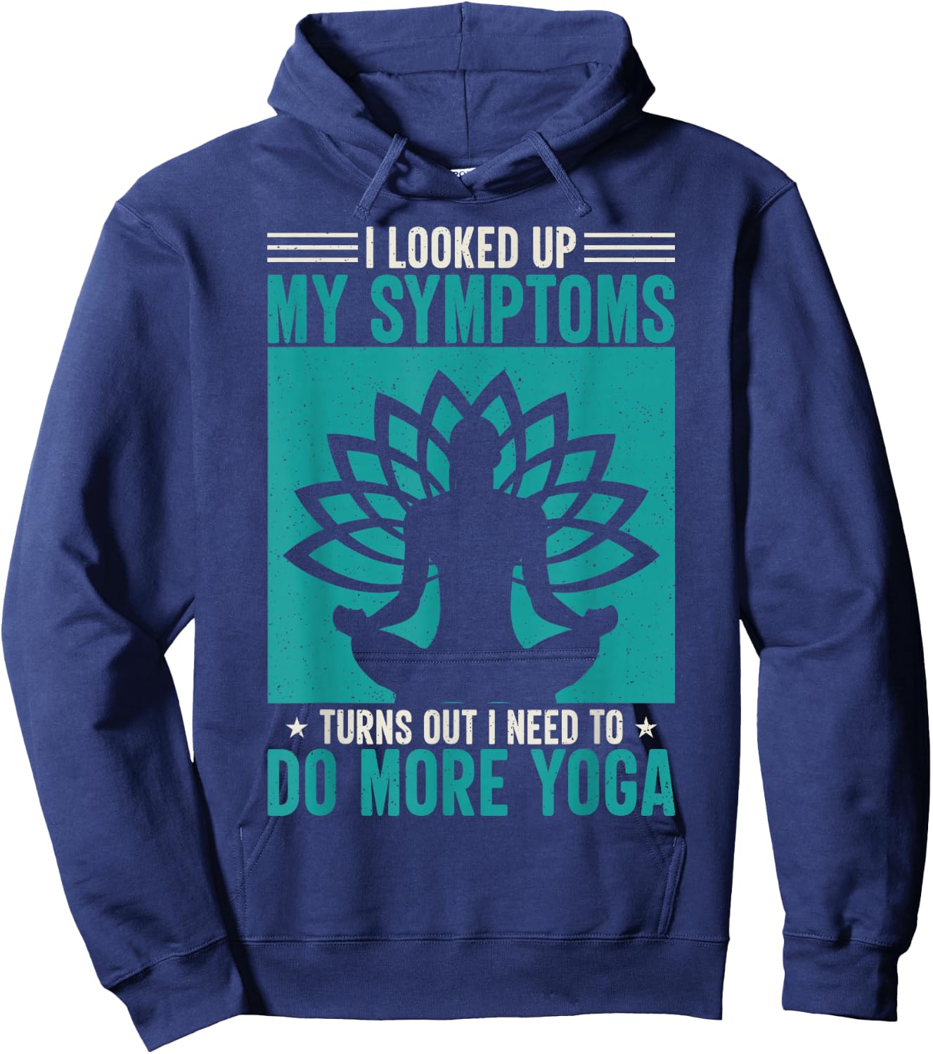 I Looked Up My Symptoms Turns Out I Need To Do More Yoga Hoodie - Hoodie | Navy
