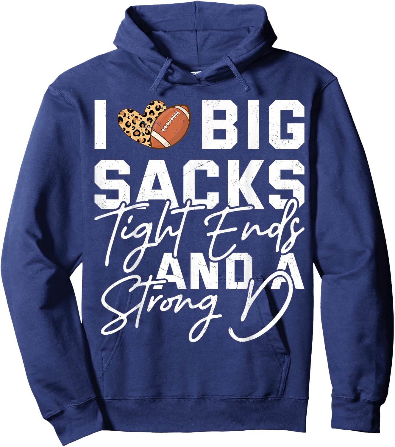 I Love Big Sacks Tight Ends And A Strong D Football Saying Hoodie - Hoodie | Navy