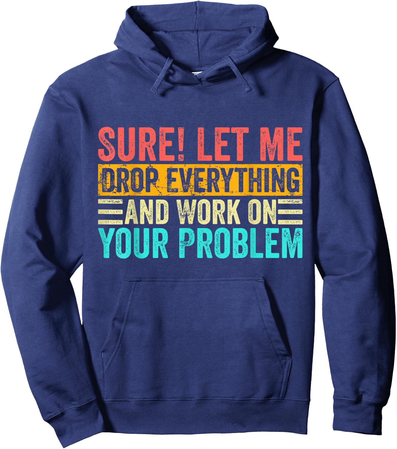 Sure Let Me Drop Everything And Work On Your Problem Vintage Hoodie - Hoodie | Navy