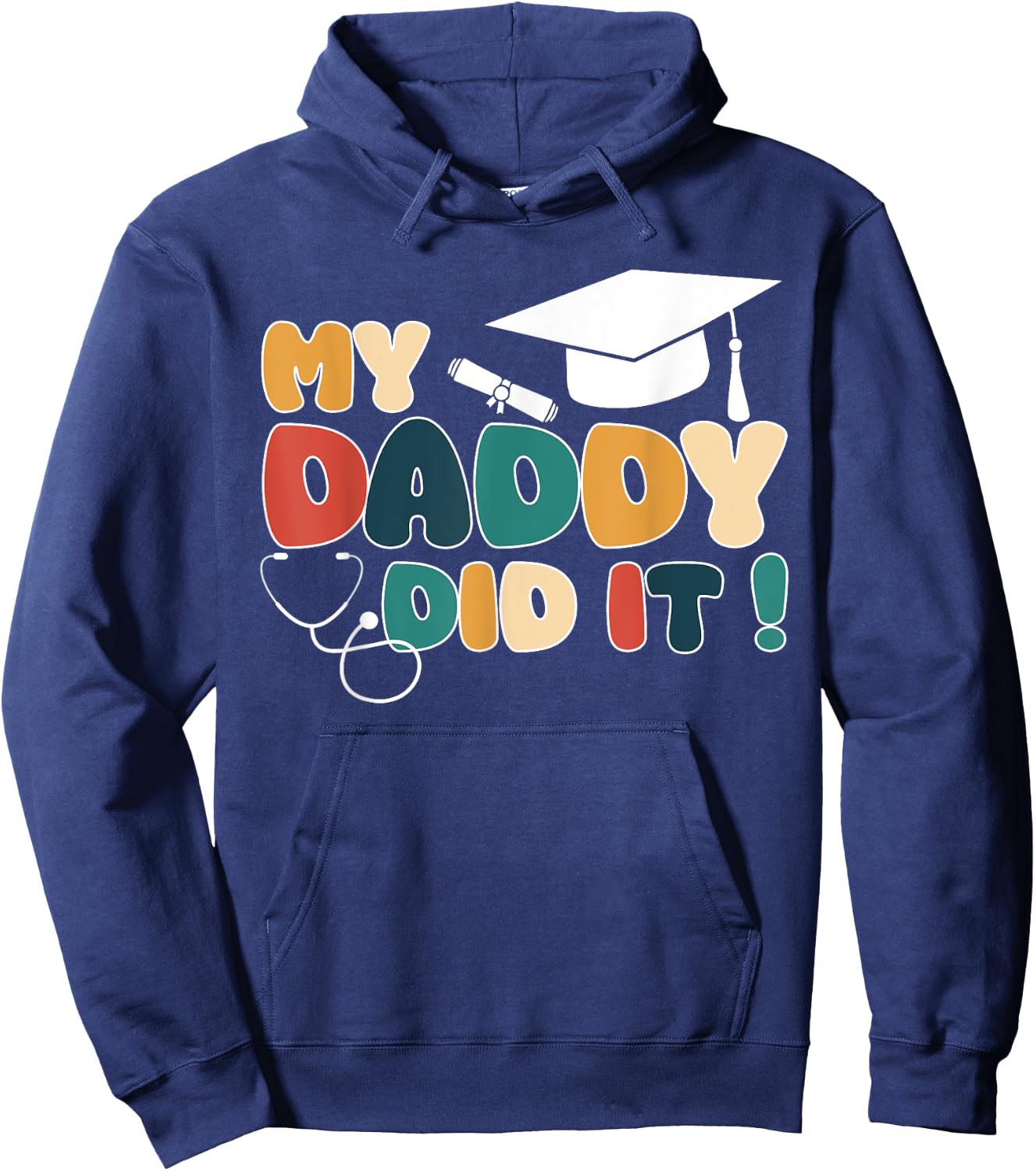My Daddy Did It Graduation Dad Nurse Doctor Proud Children Hoodie - Hoodie | Navy