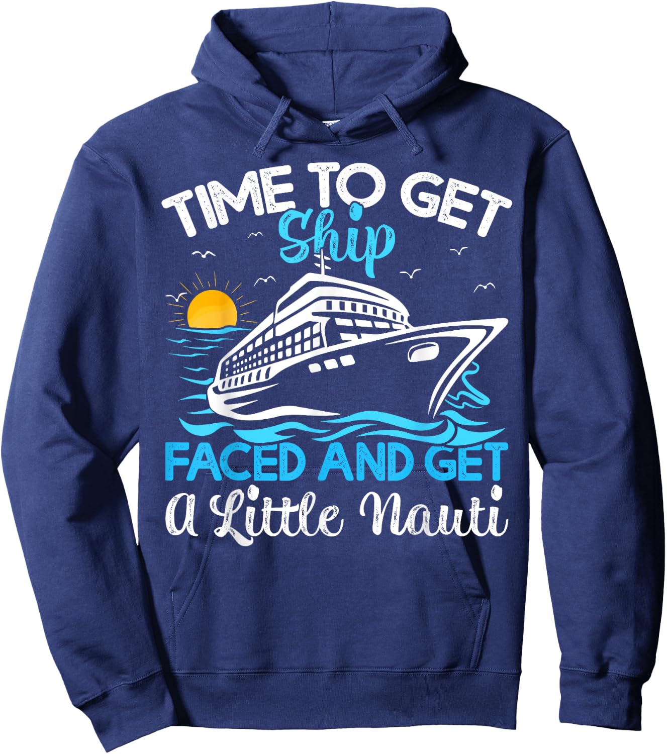 Time To Get Ship Faced And Get A Little Nauti Cruise Hoodie - Hoodie | Navy
