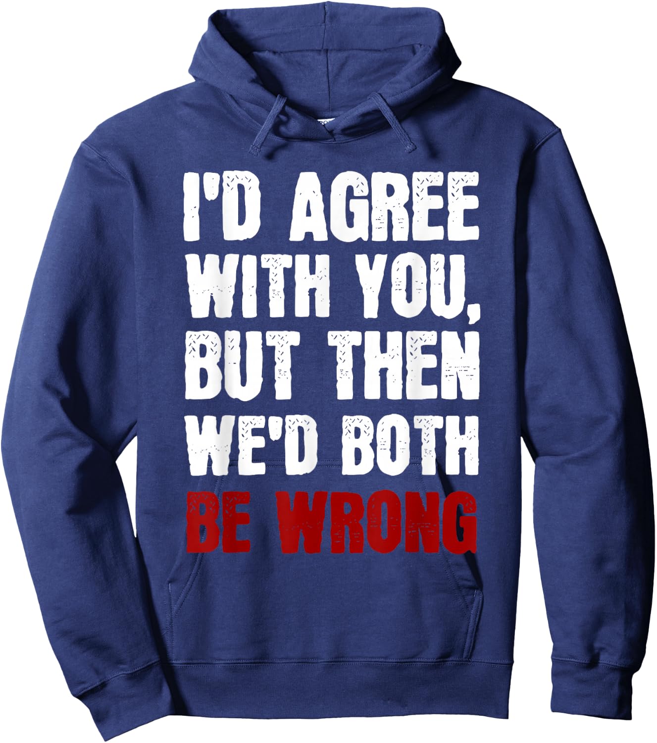 Funny Humor Sarcastic Introvert Quote I'd Agree With You Hoodie - Hoodie | Navy