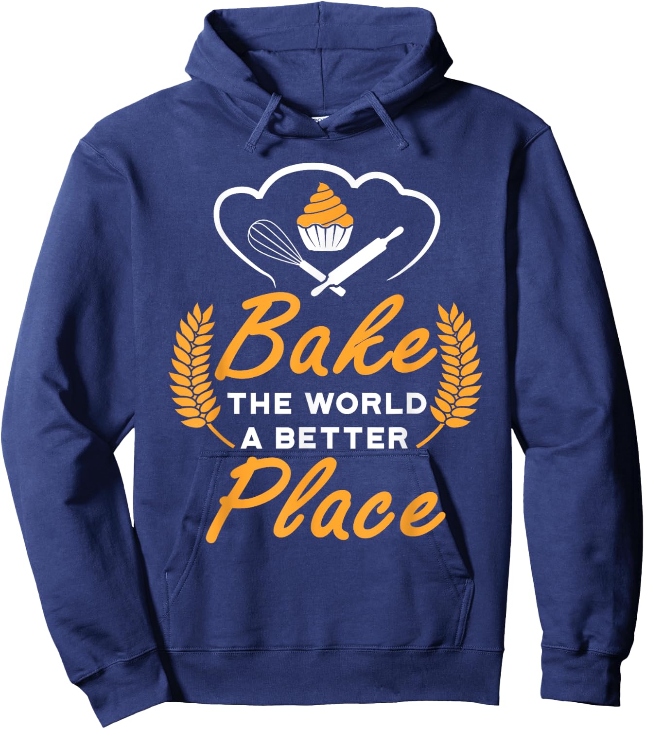 Bake The World A Better Place Gift Baker Lover Baking Mom Hoodie - Hoodie | Navy