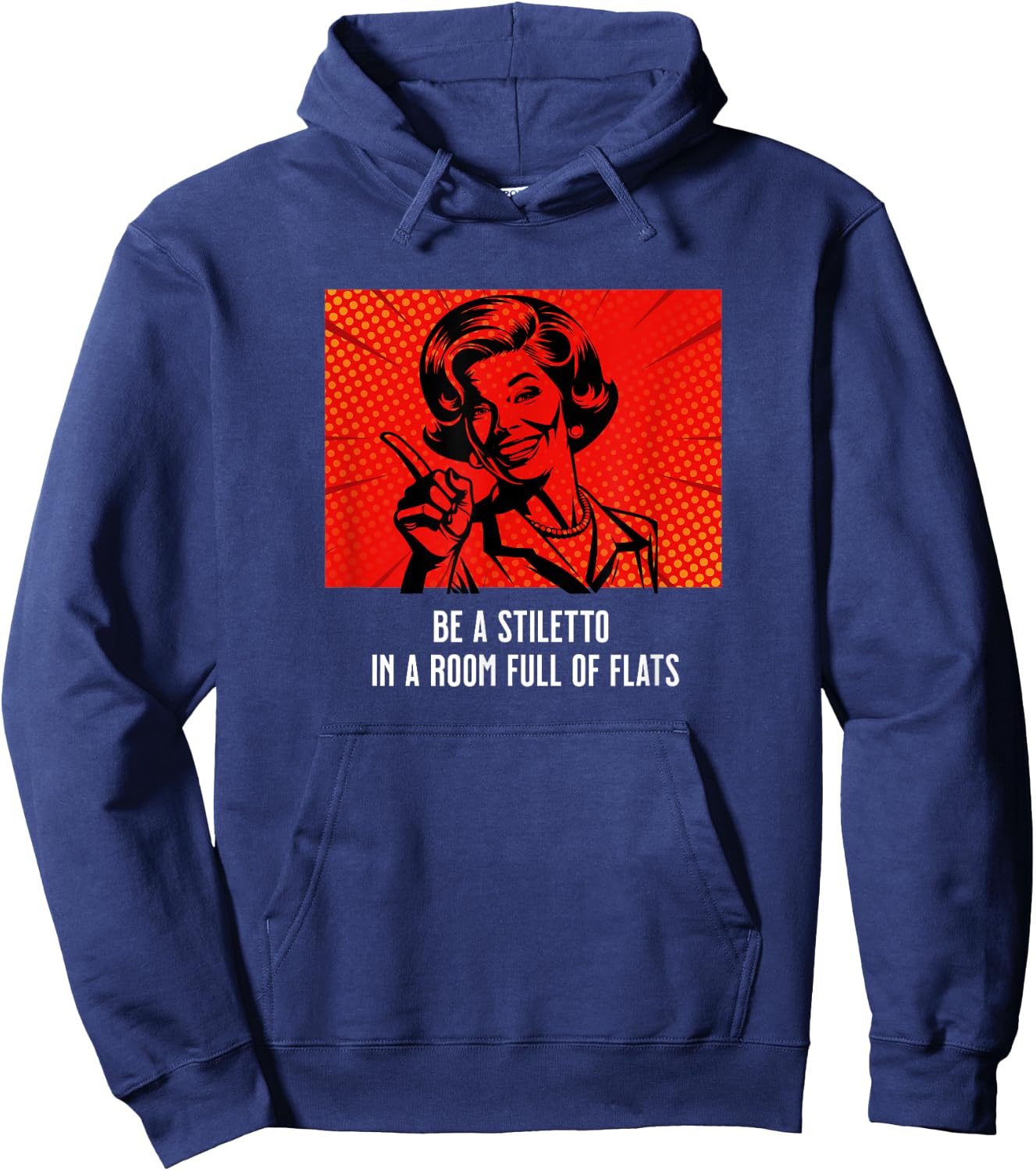Retro Lady Humor Be a Stiletto in a Room Full of Flats Hoodie - Hoodie | Navy